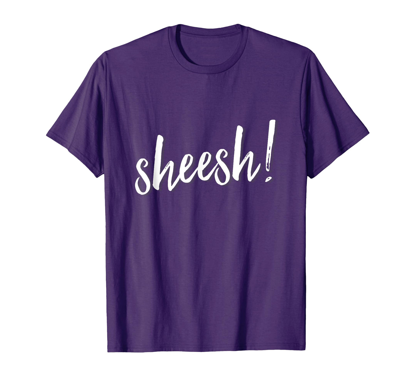 Sheesh! T-Shirt men women hip hop slang ambiguous meaning