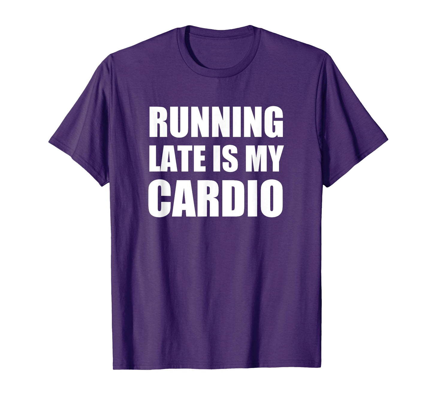 Running Late Is My Cardio T Shirt | Funny Exercise T Shirt T-Shirt