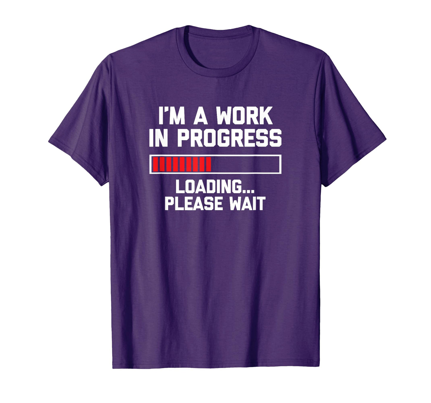 I'm A Work In Progress (Loading... Please Wait) Tshirt Funny T-Shirt
