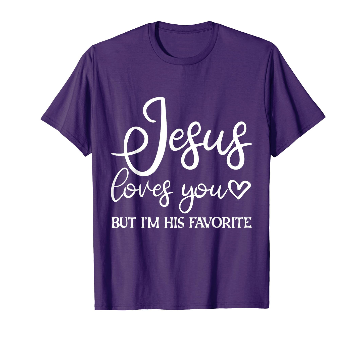 Jesus Loves You But I'm His Favorite - T-Shirt
