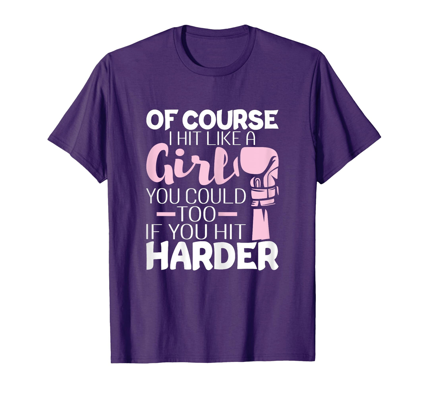 Of Course I Hit Like A Girl - Boxing Kickboxer Gym Boxer T-Shirt
