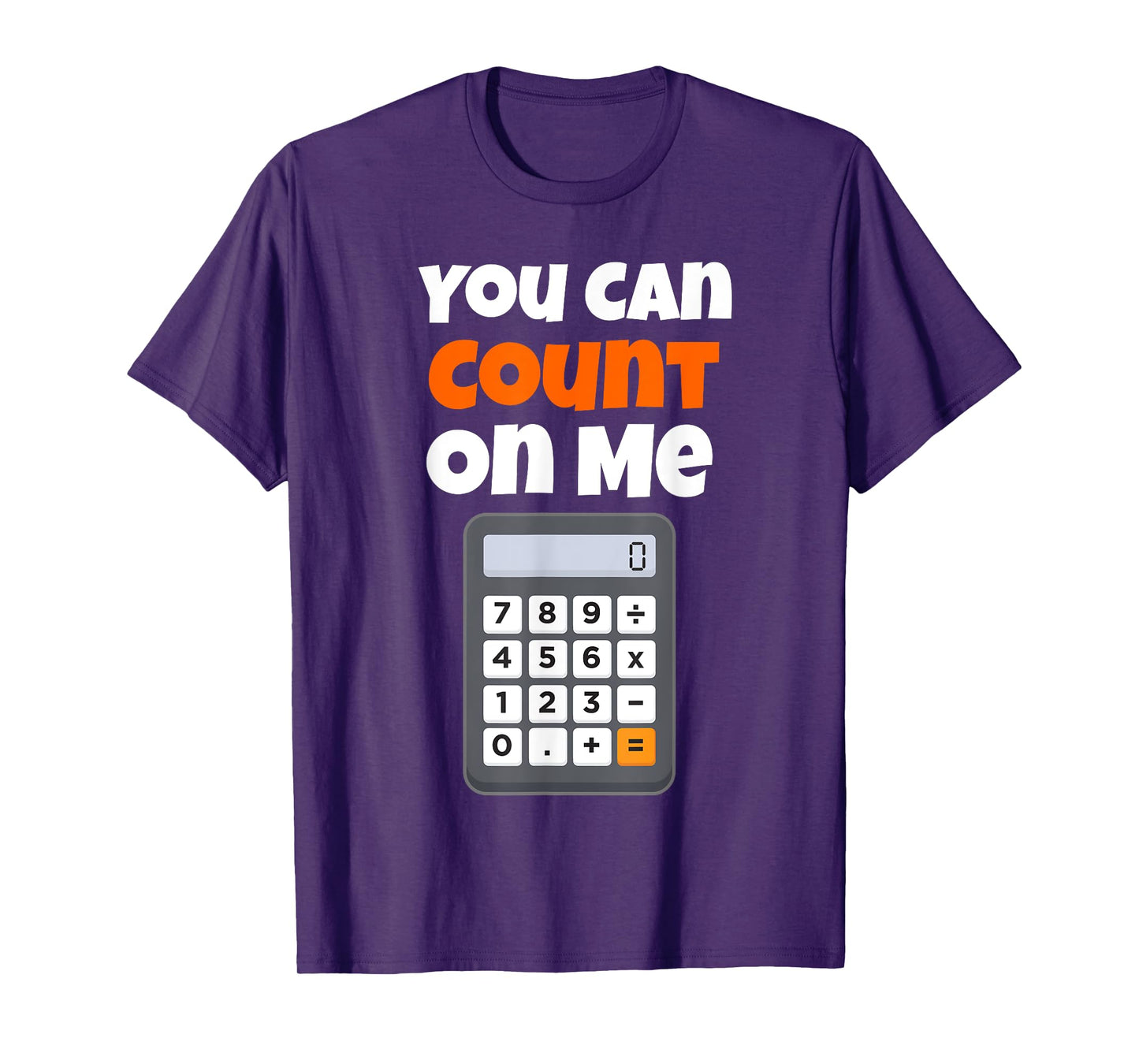 You Can Count On Me Calculator T-Shirt T-Shirt