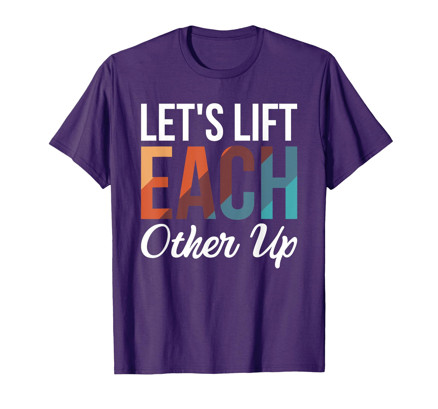 Let's Lift Each Other Up T-Shirt