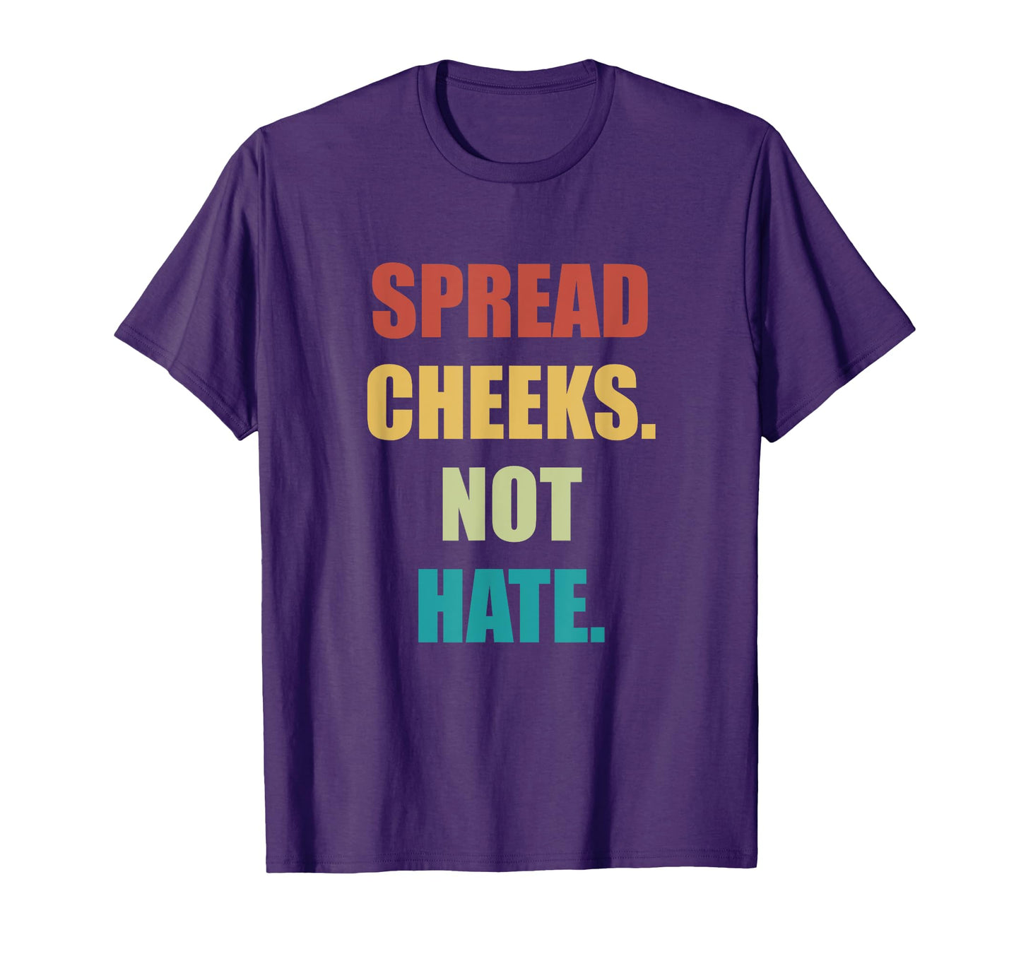 SPREAD CHEEKS NOT HATE T-Shirt