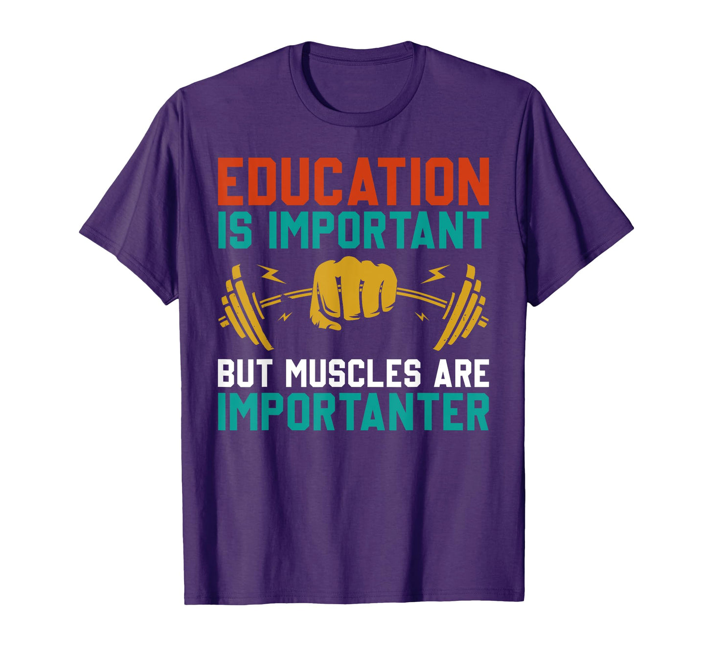Education Is Important But Muscles Are Importanter T-Shirt