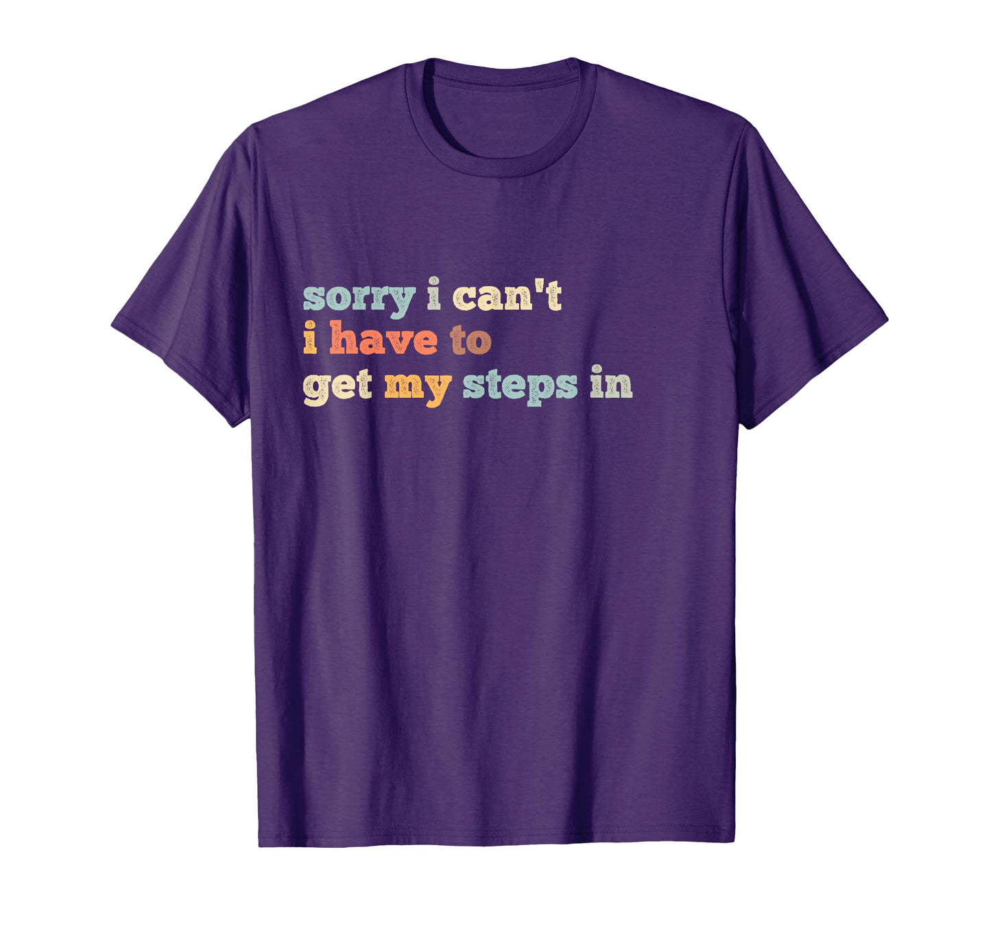 Sorry I Can't I Have To Get My Steps In T-Shirt