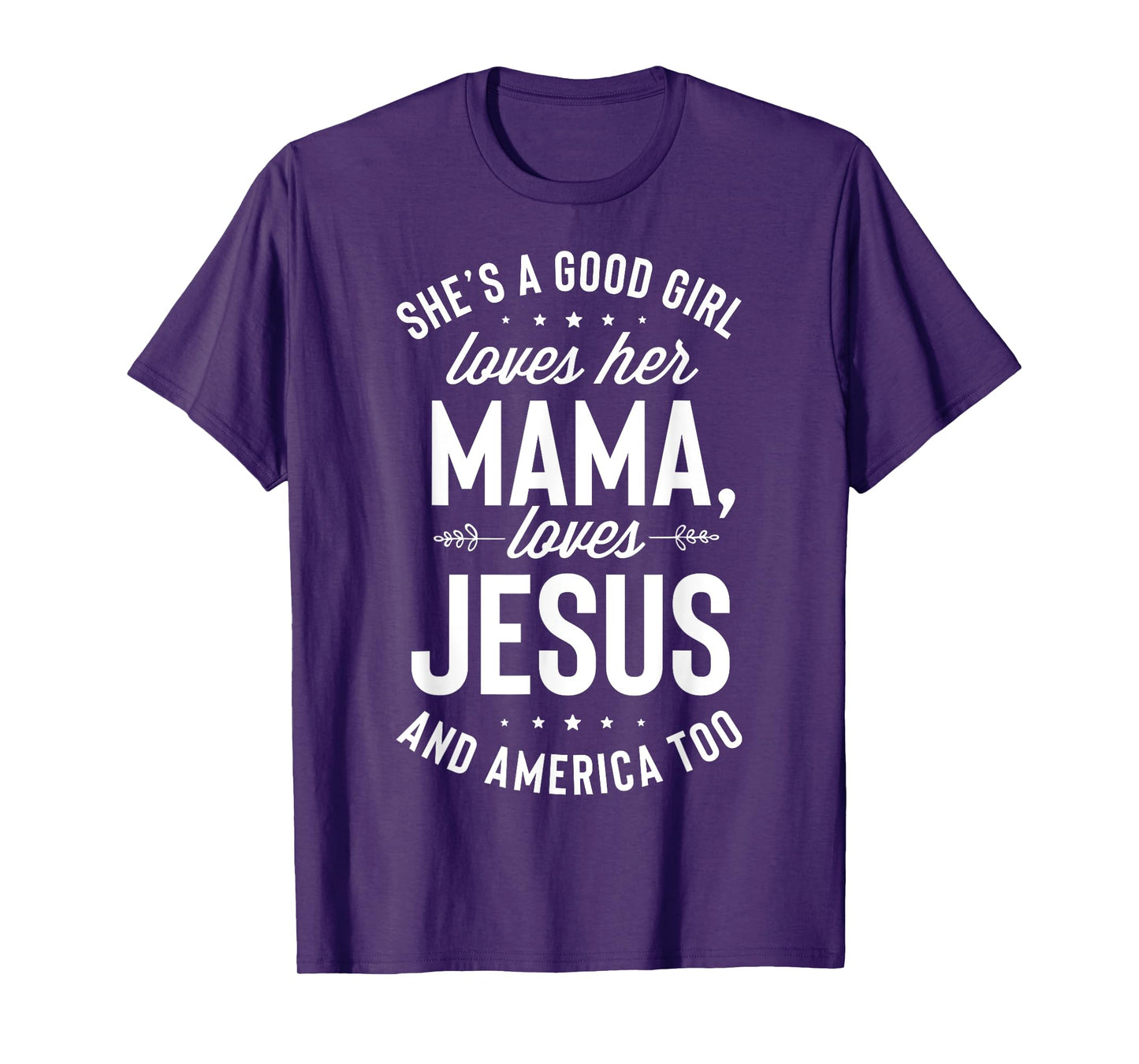 She's A Good Girl Loves Her Mama Loves Jesus And America Too T-Shirt