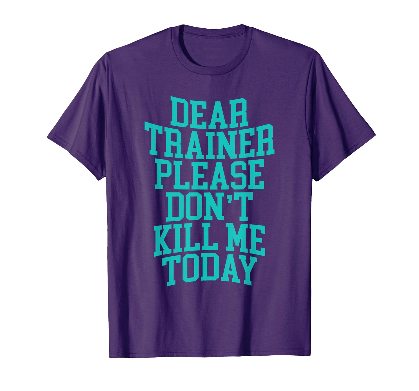 Dear Trainer, Please Don't Kill Me Today --- T-Shirt
