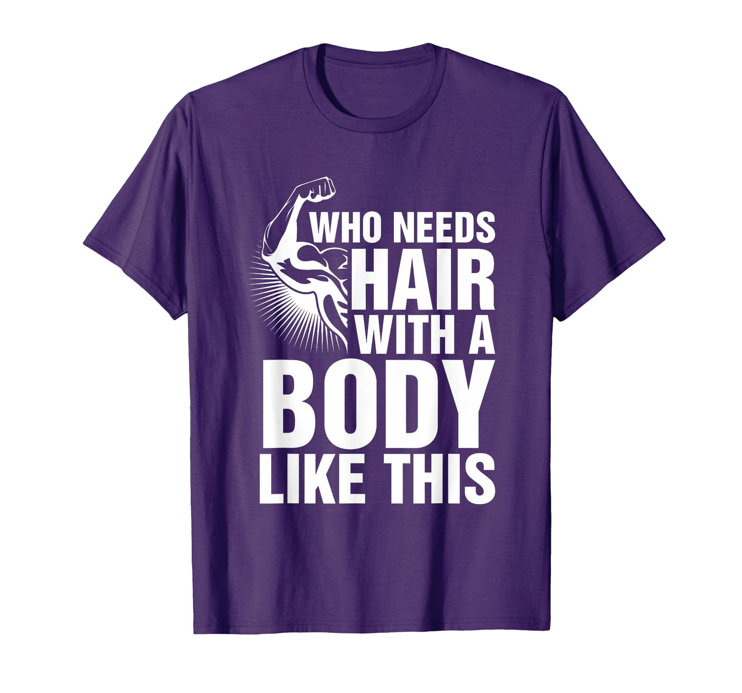 Who Needs Hair With A Body Like This Bald Pride T Shirt T-Shirt