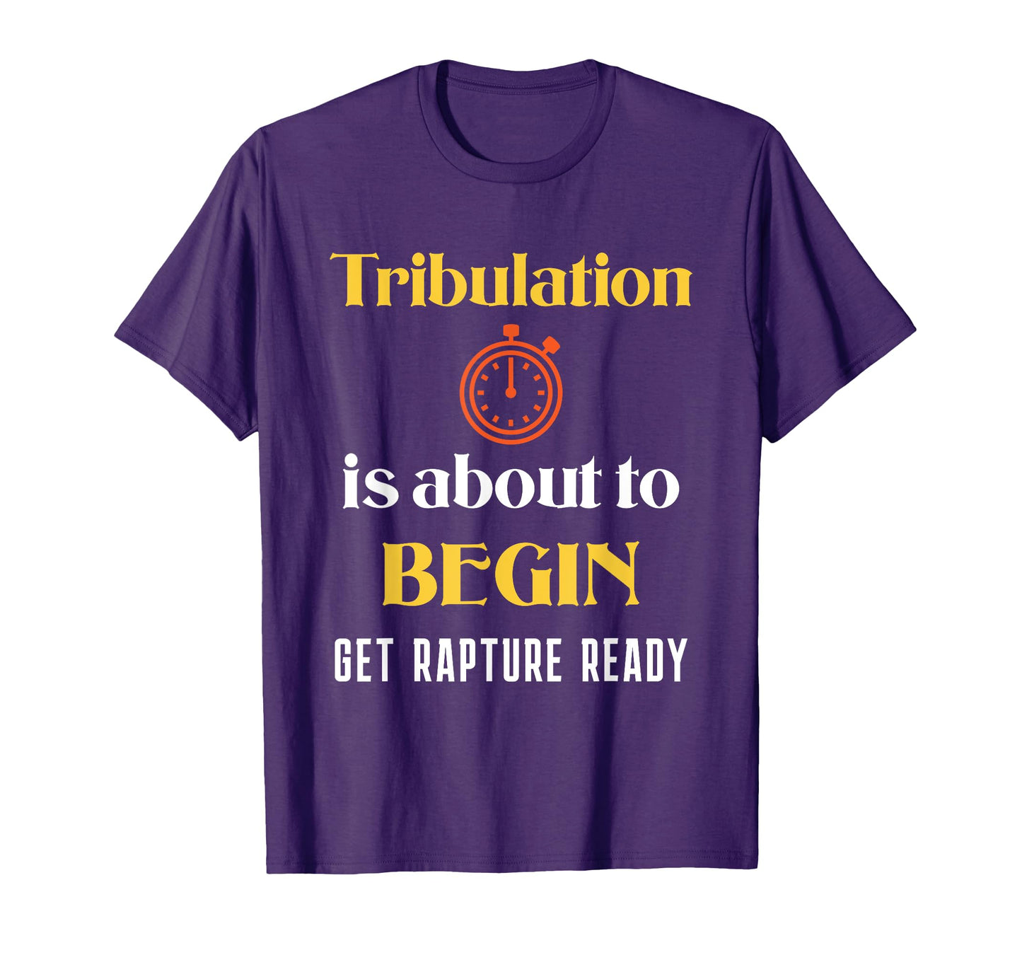 Tribulation is About to Begin, Get Rapture Ready Christian T-Shirt