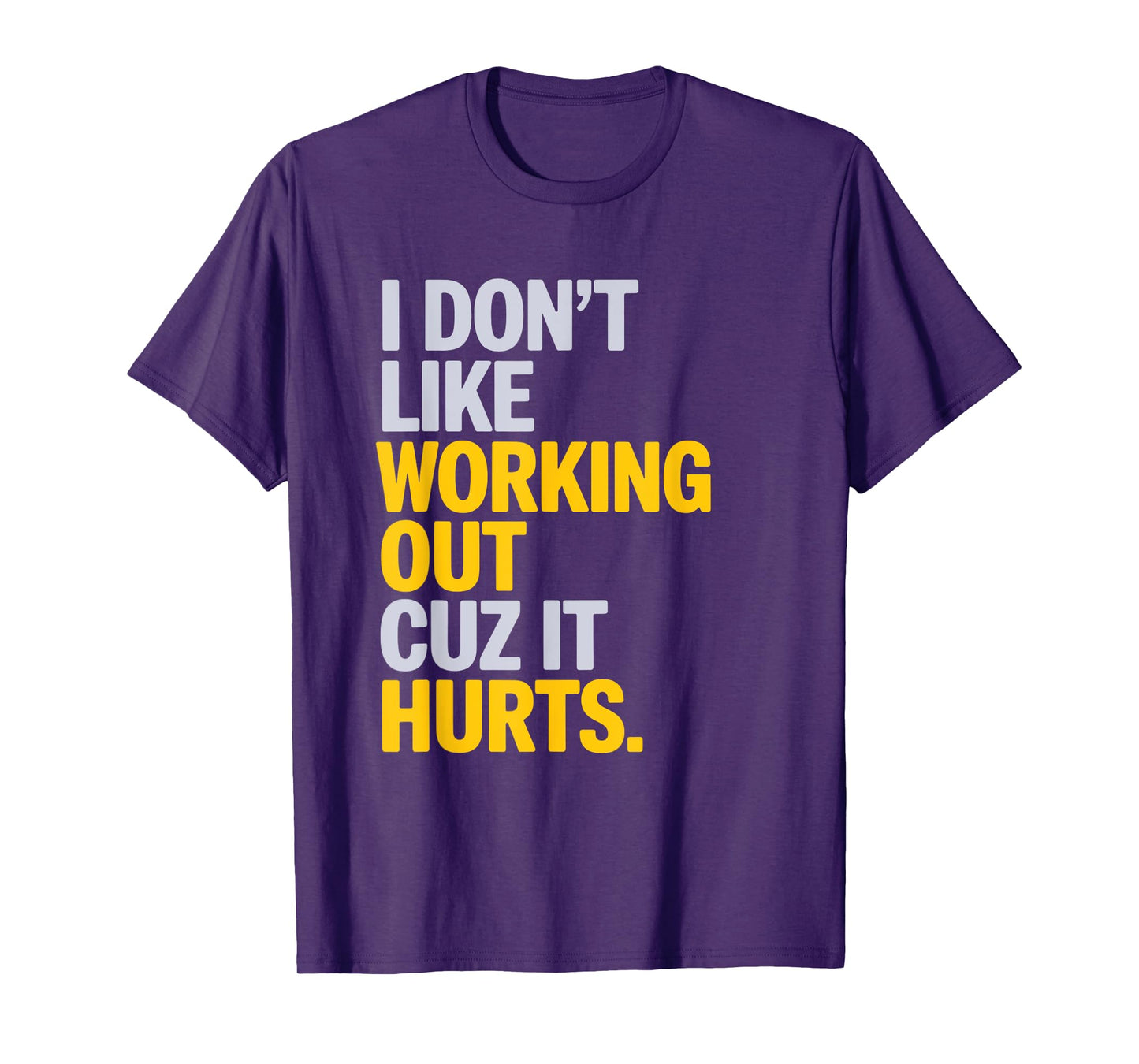 I Don't Like Working Out Cuz It Hurts Gym T-Shirt