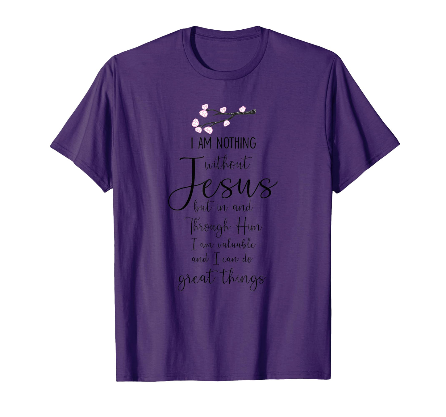 I Am Nothing Without Jesus Religion Faith Christian Gift T-Shirt