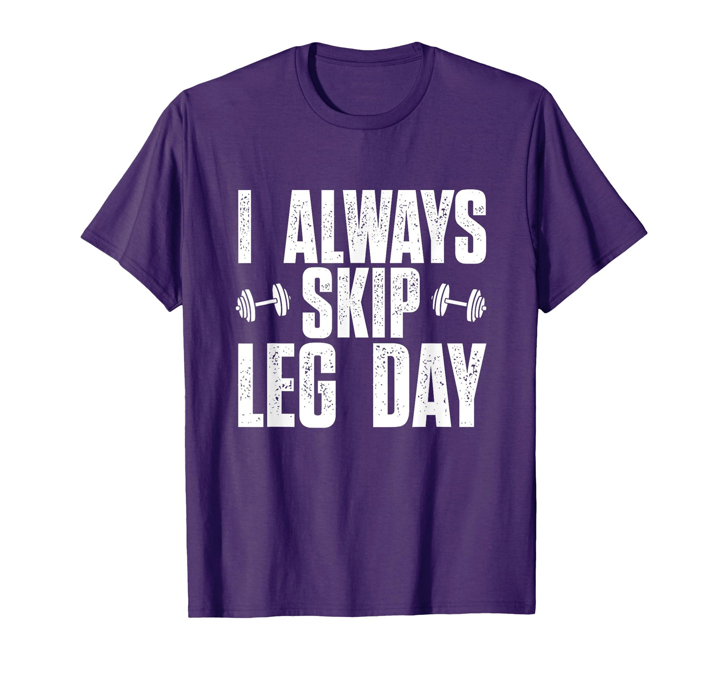 I Always Skip Leg Day, Funny Gym Training Workout Saying T-Shirt