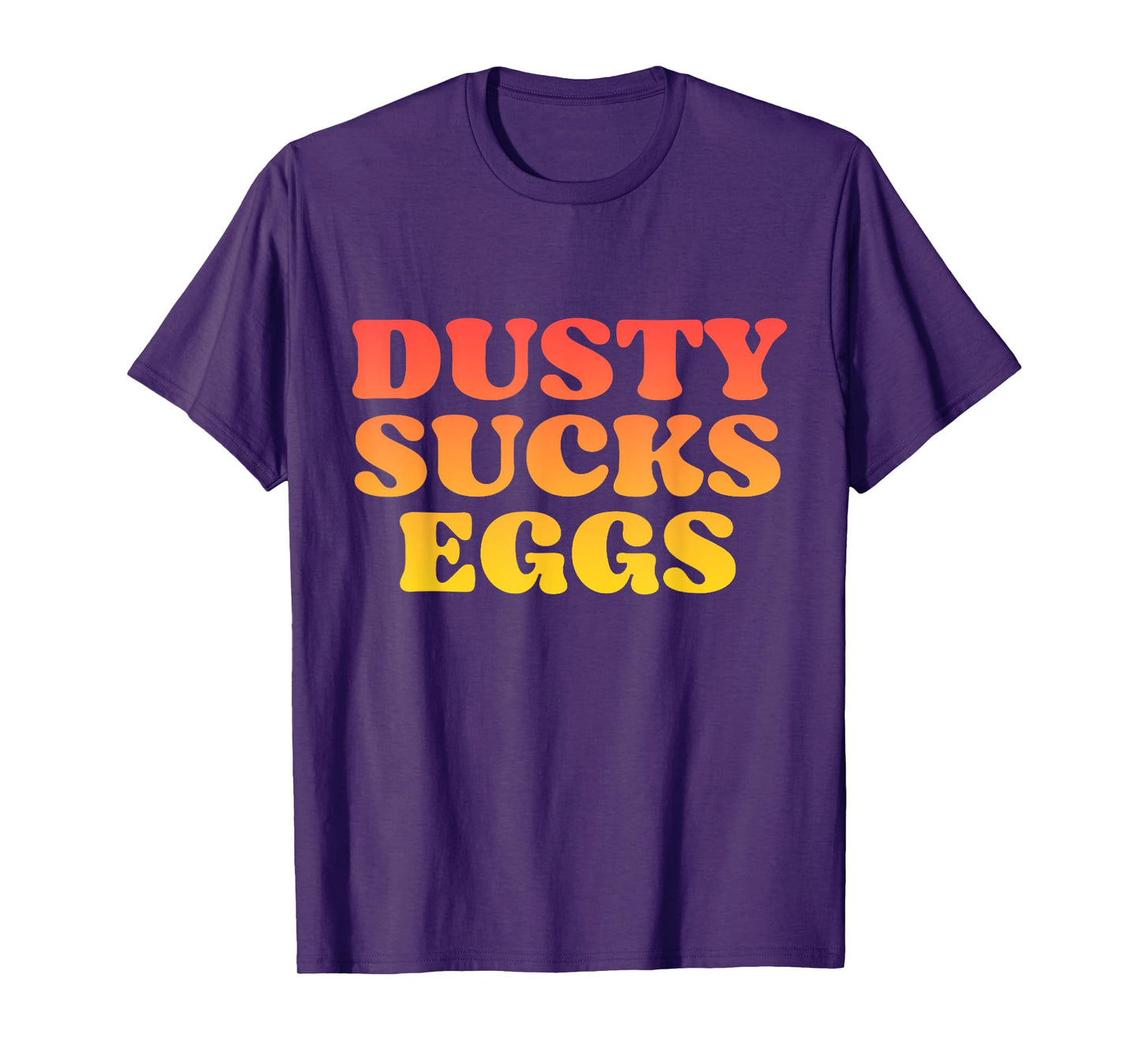 Dusty Sucks Eggs T-Shirt