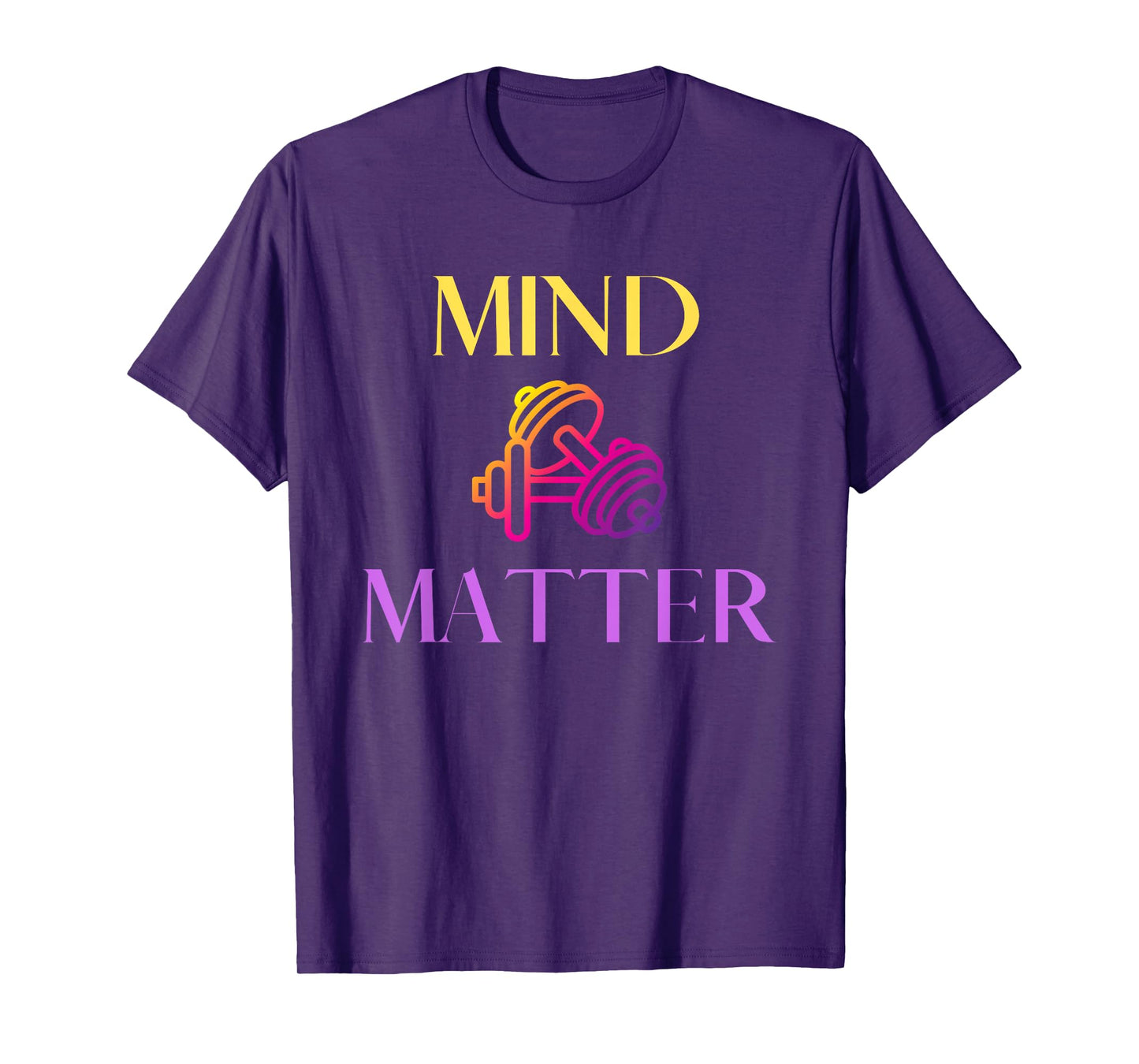 Mind Over Matter Gym Workout Lift Weights for Men Women T-Shirt