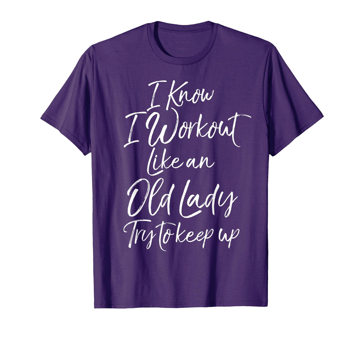 Funny Gift I Know I Workout Like an Old Lady Try to Keep Up T-Shirt