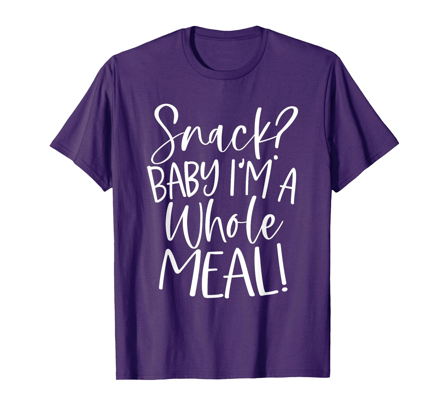 Snack? Baby I'm a Whole Meal T-Shirt