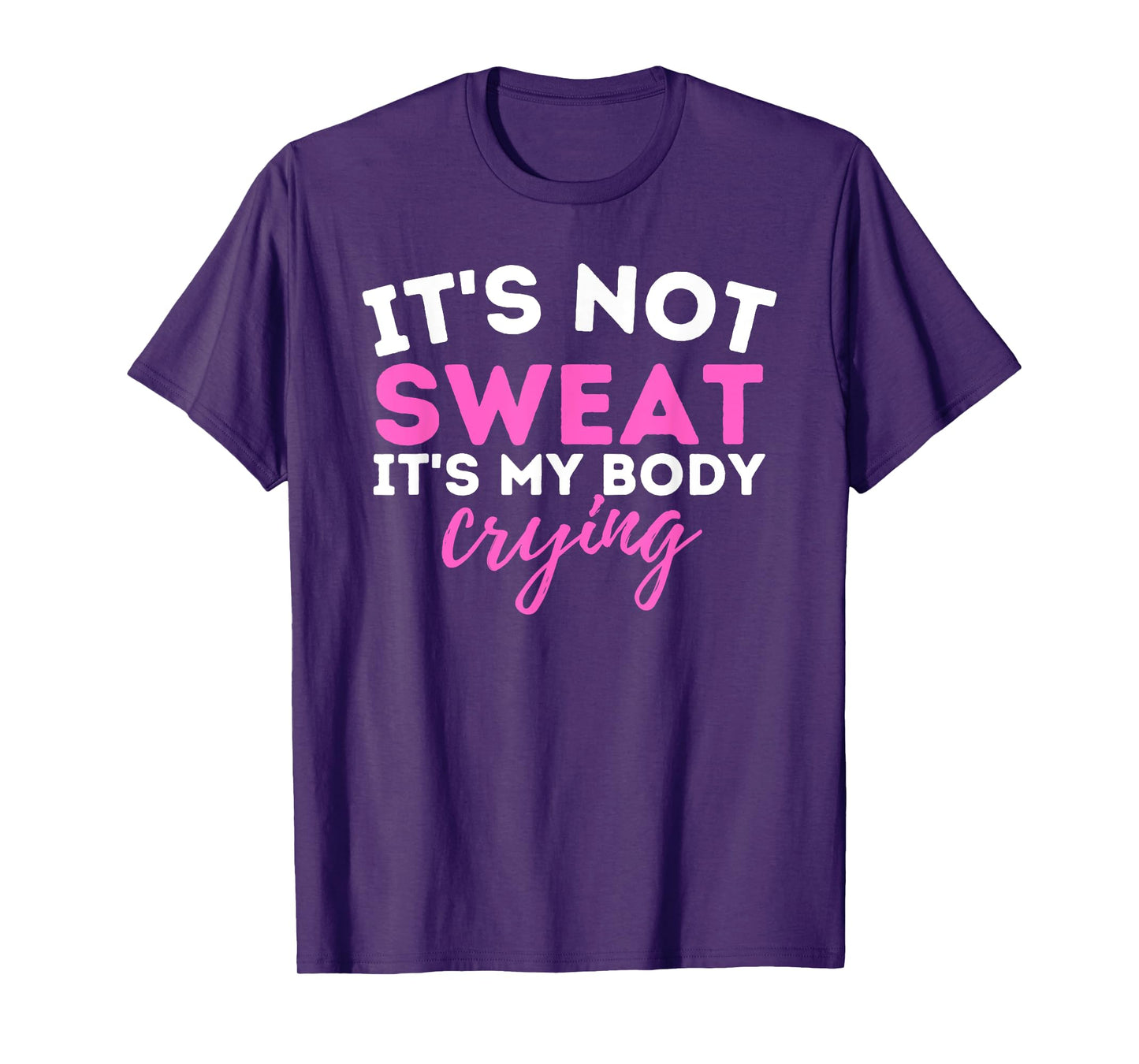 It's Not Sweat It's My Body Crying - Funny Workout Gym T-Shirt
