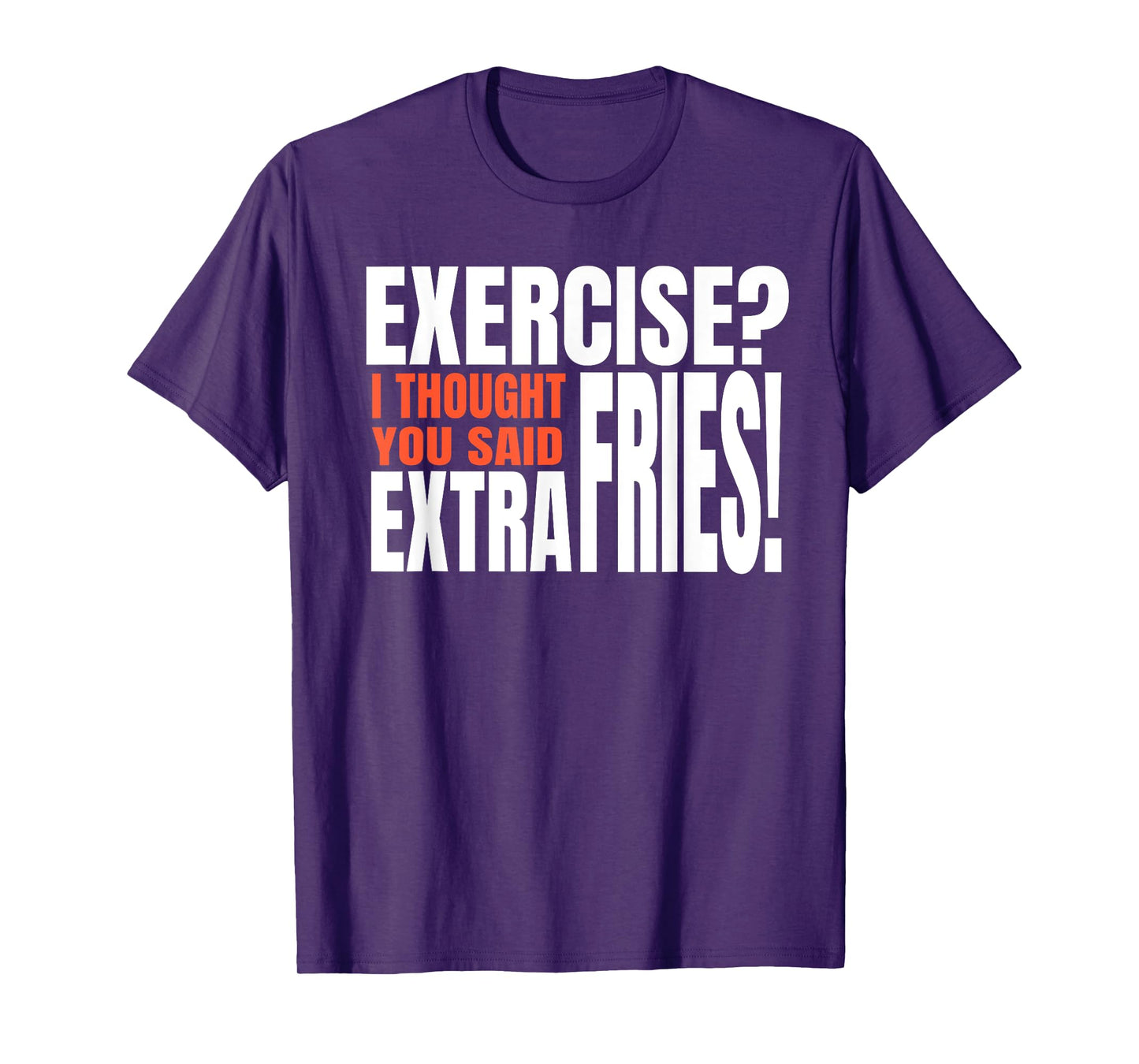 Exercise I Thought You Said Extra Fries Funny Workout T-Shirt