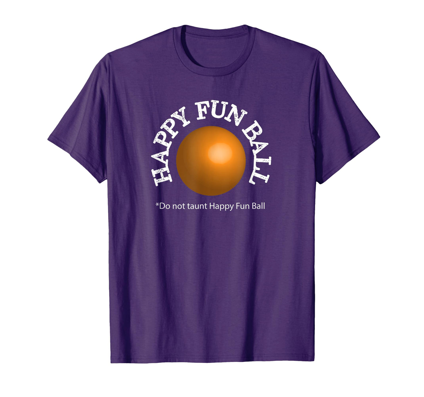 Do not taunt Happy Fun Ball Funny T-shirt T-Shirt