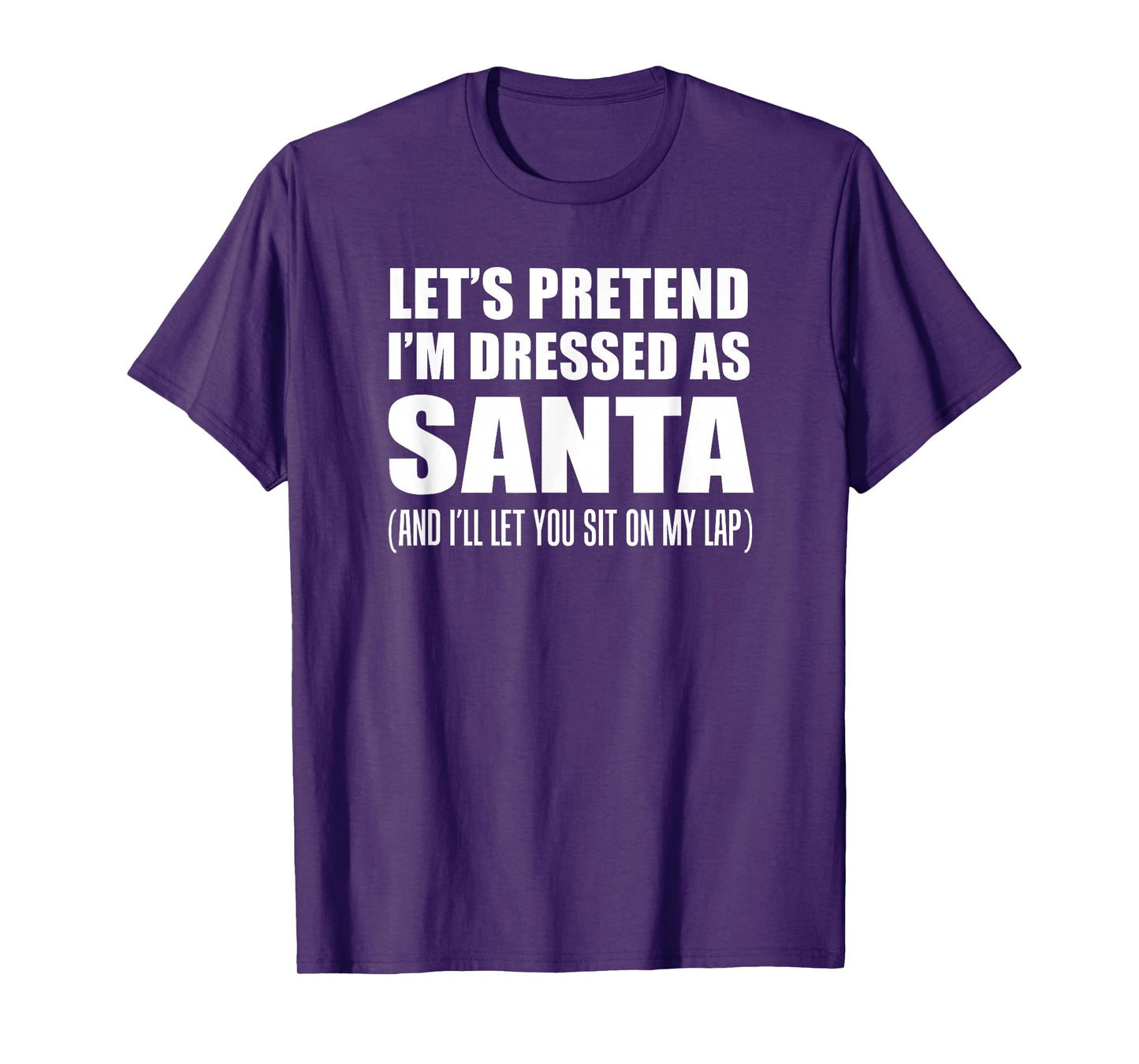 Pretend I'm Santa Sit On My Lap Rude Christmas Funny T-Shirt