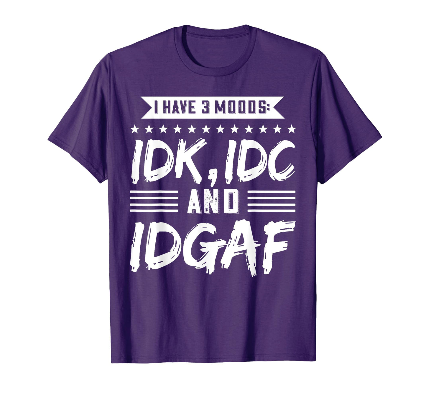 I Have 3 Moods IDK, IDC And IDGAF T-Shirt