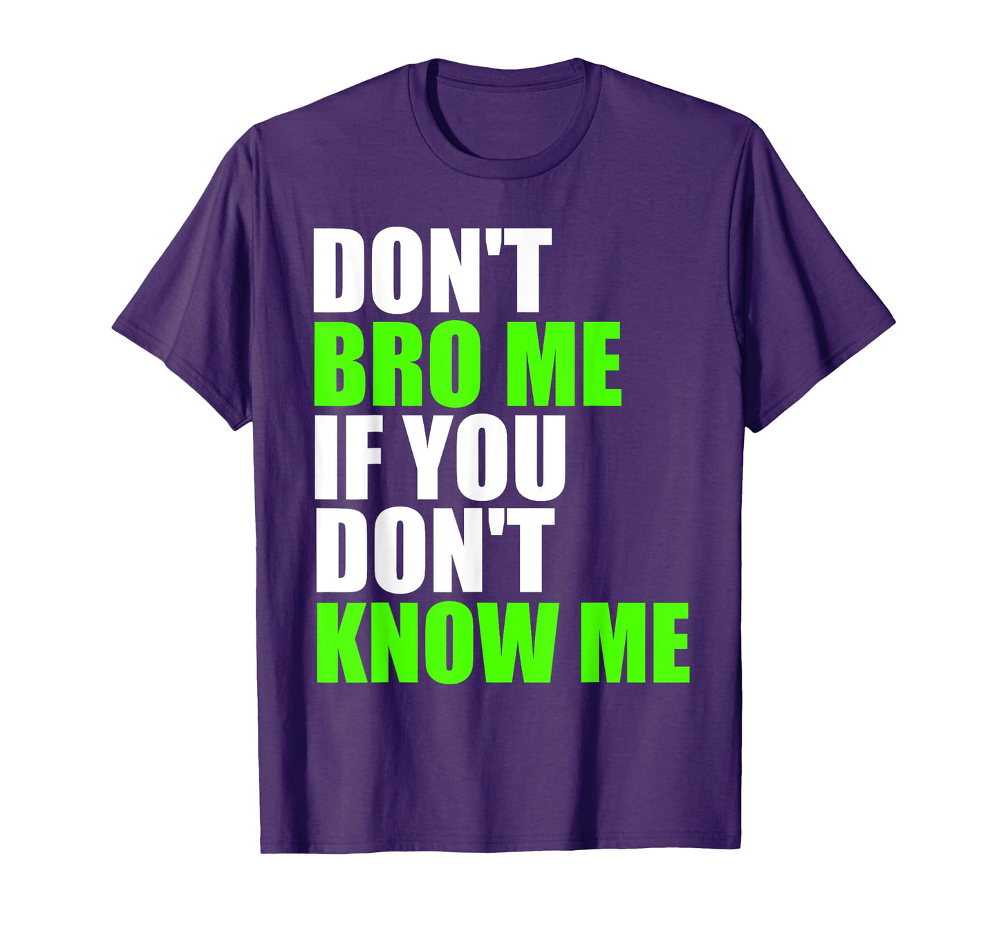 Don't Bro Me If You Don't Know Me T Shirt | Funny Saying Tee T-Shirt