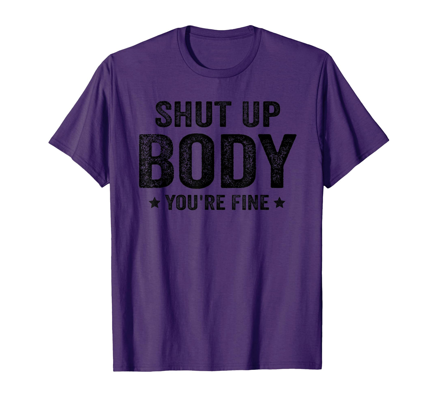 Funny Gym motivational Shut Up Body You're Fine T-Shirt