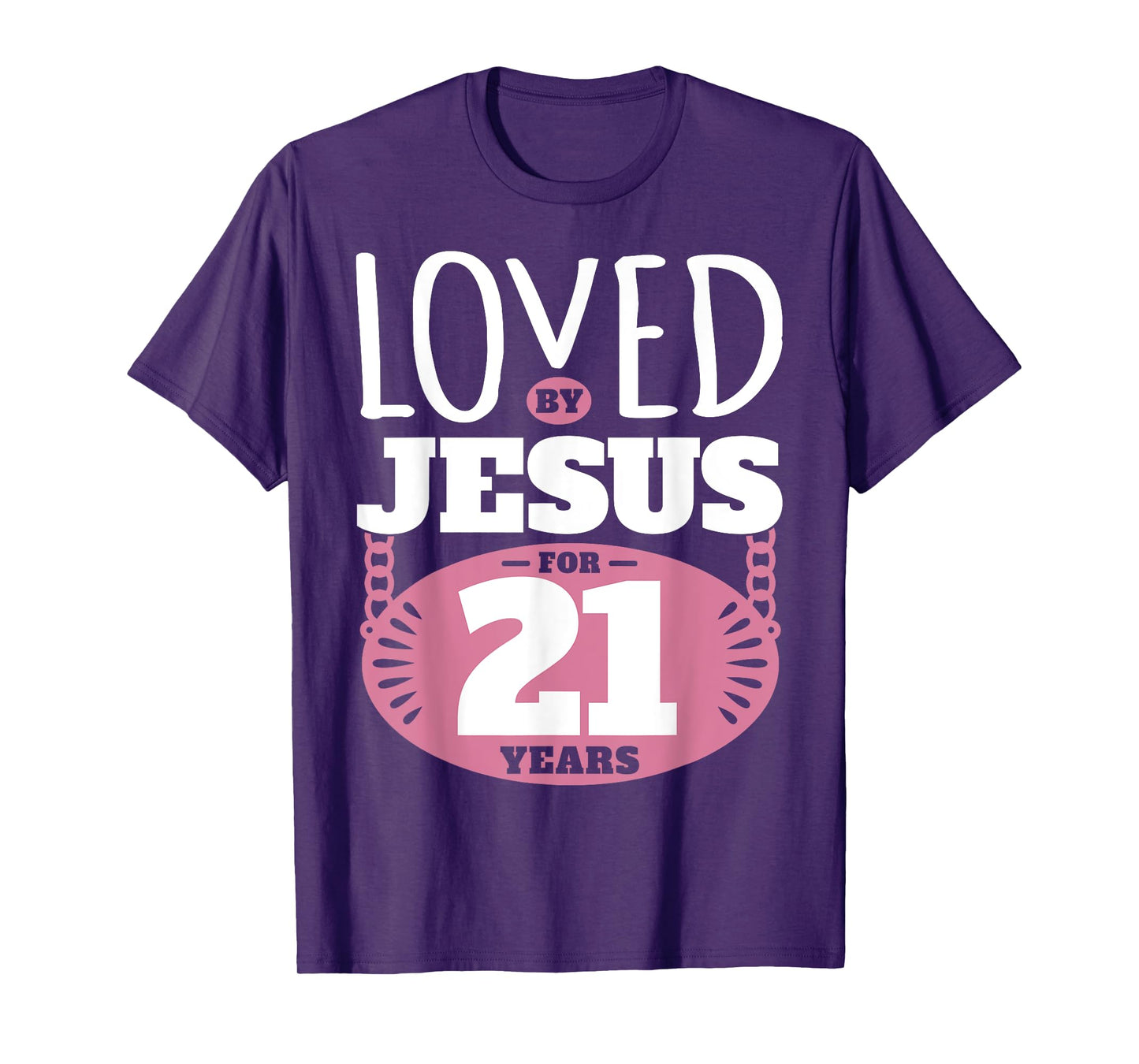 Loved By Jesus For 21 Years - 21st Birthday T-Shirt