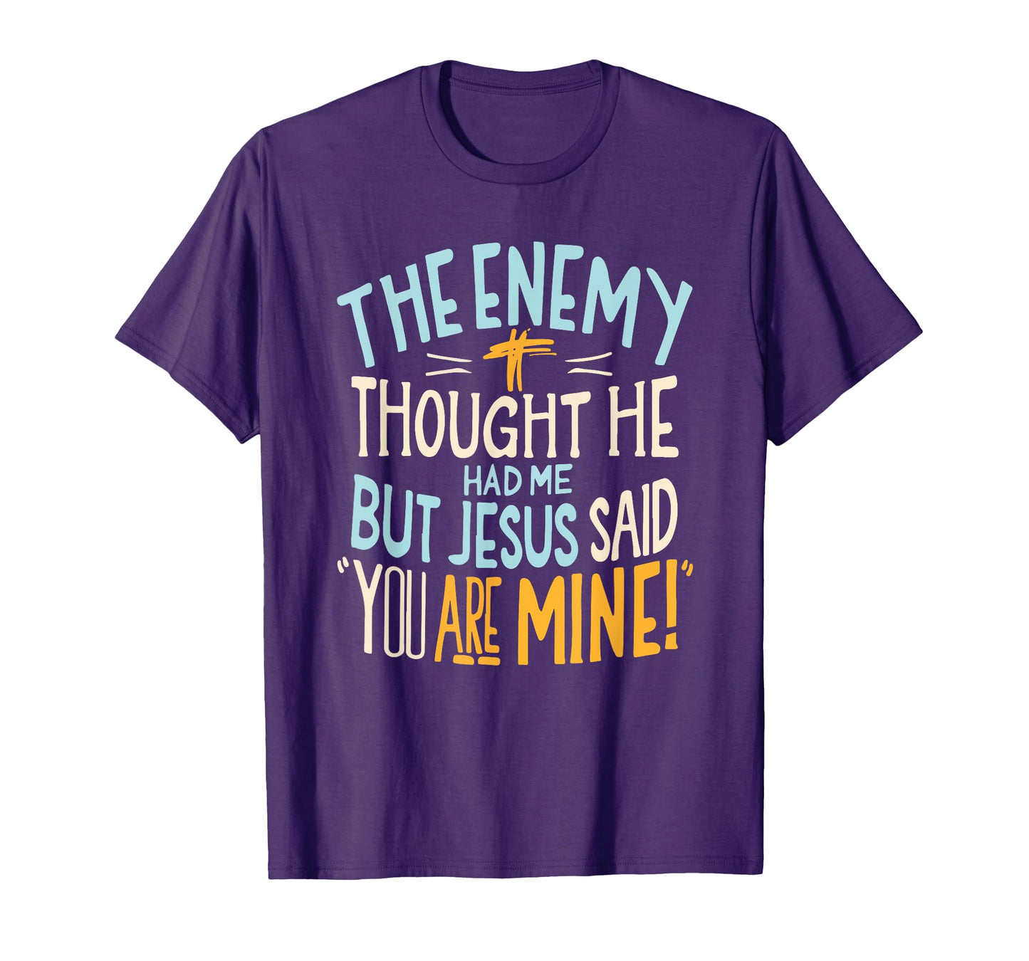 Enemy Thought He Had Me Christian Jesus Said You Are Mine T-Shirt