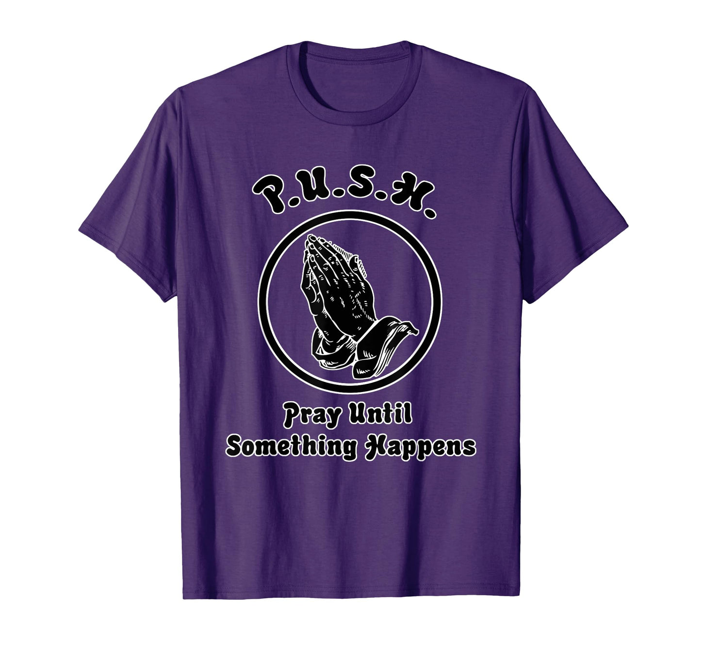 "Pray Until Something Happens" Praying Hands T-Shirt T-Shirt