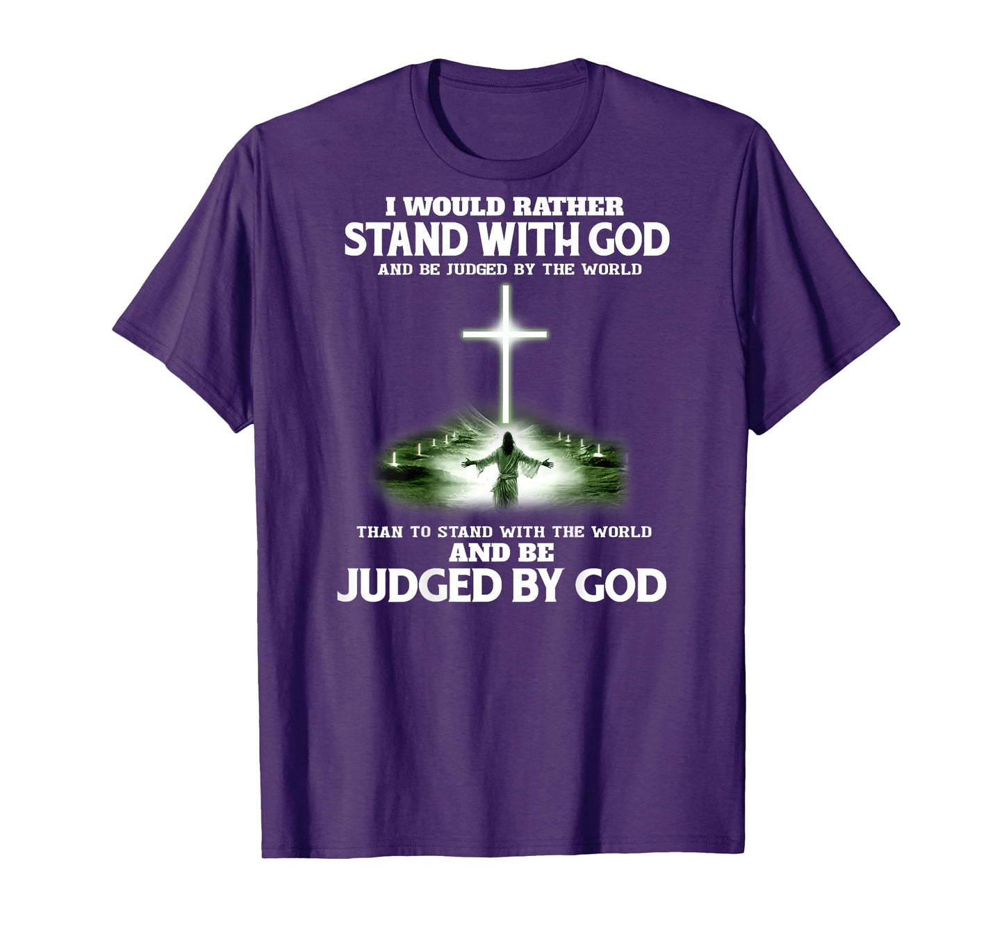 I Would Rather Stand With God And Be Judged By The World T-Shirt