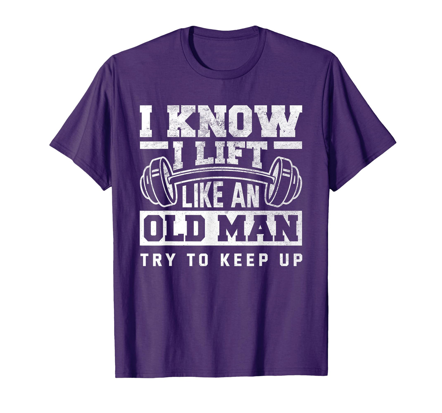 I Know I Lift Like An Old Man Funny Gym T-Shirt