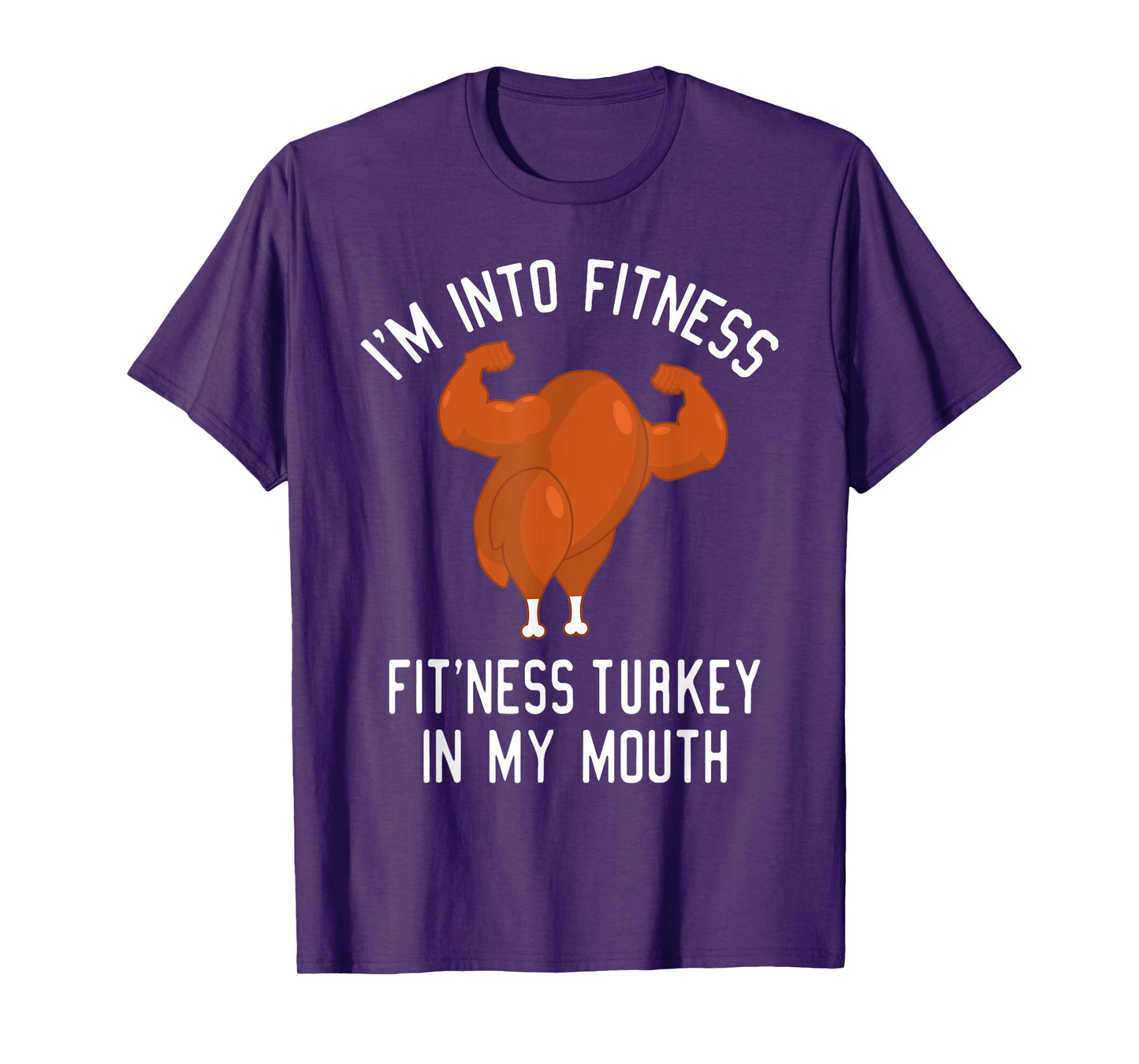 I'm Into Fitness Turkey in My Mouth Funny Christmas Gift T-Shirt