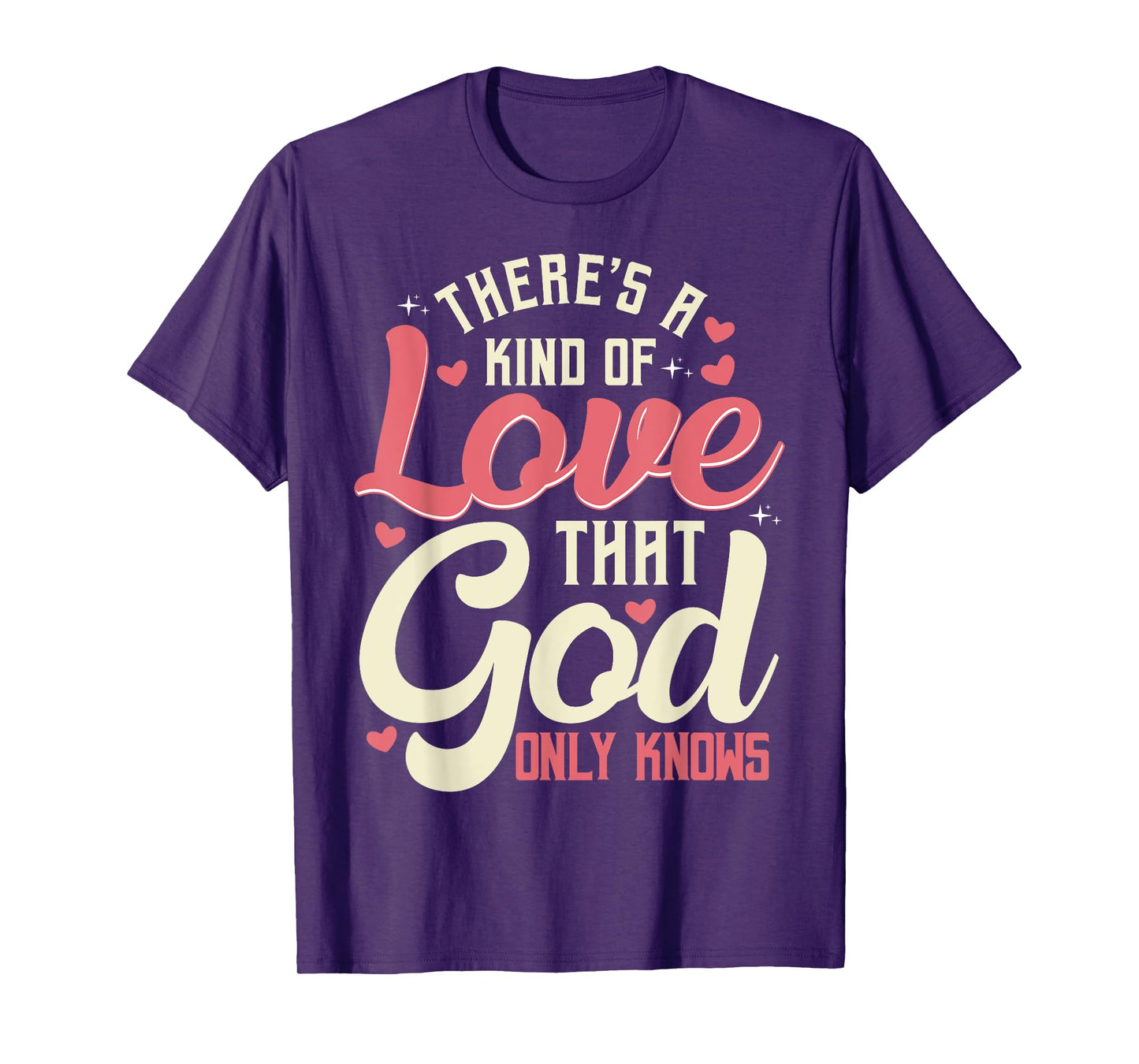 There is a kind of love that only God knows Christian T-Shirt