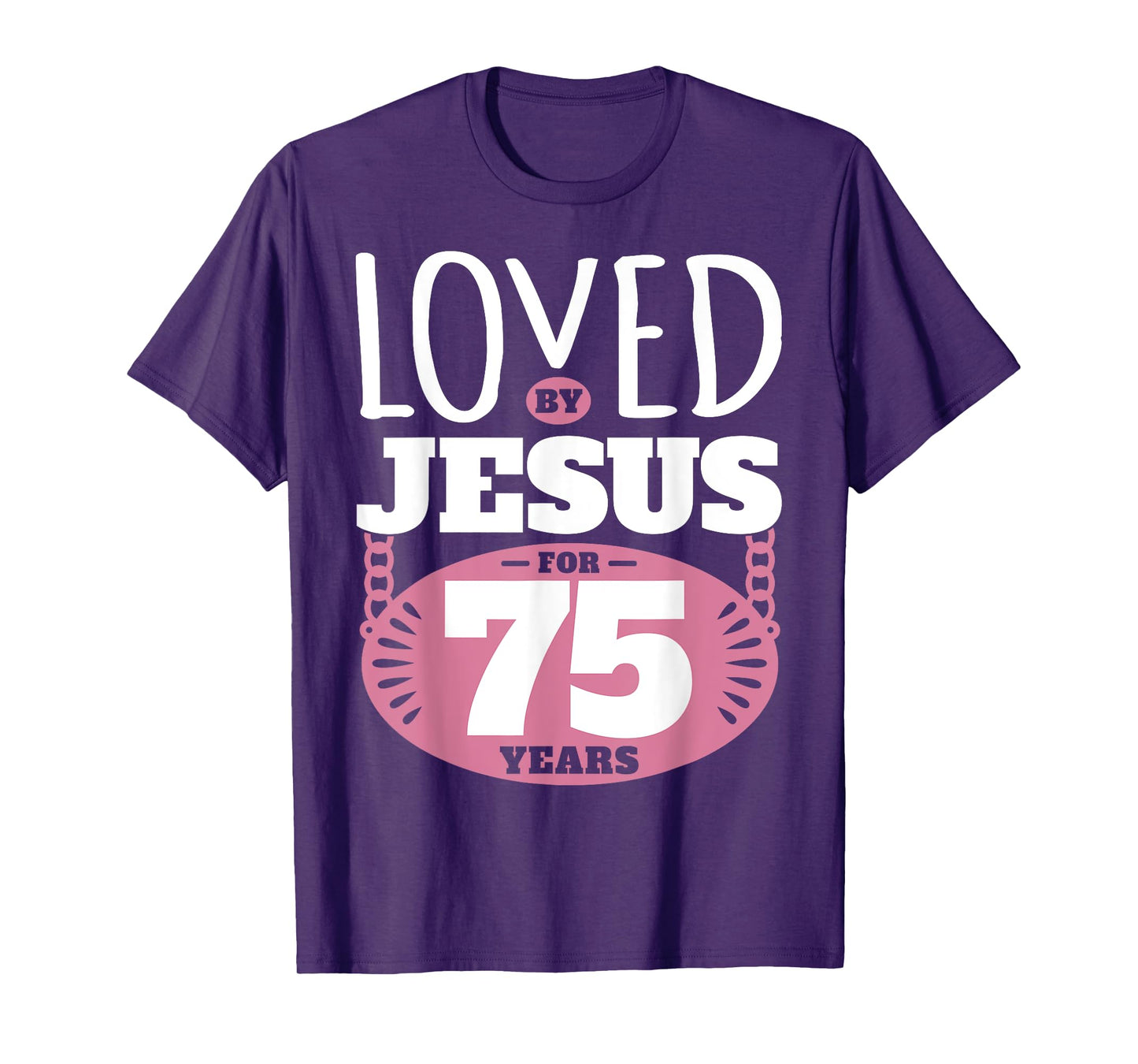 Loved By Jesus For 75 Years - 75th Birthday T-Shirt