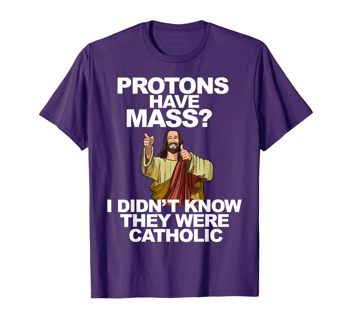 Protons Have Mass T-Shirt