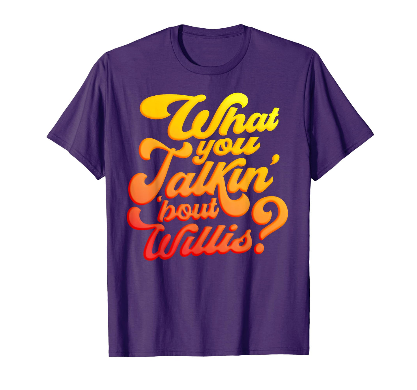 What you talkin' 'bout Willis? T-Shirt
