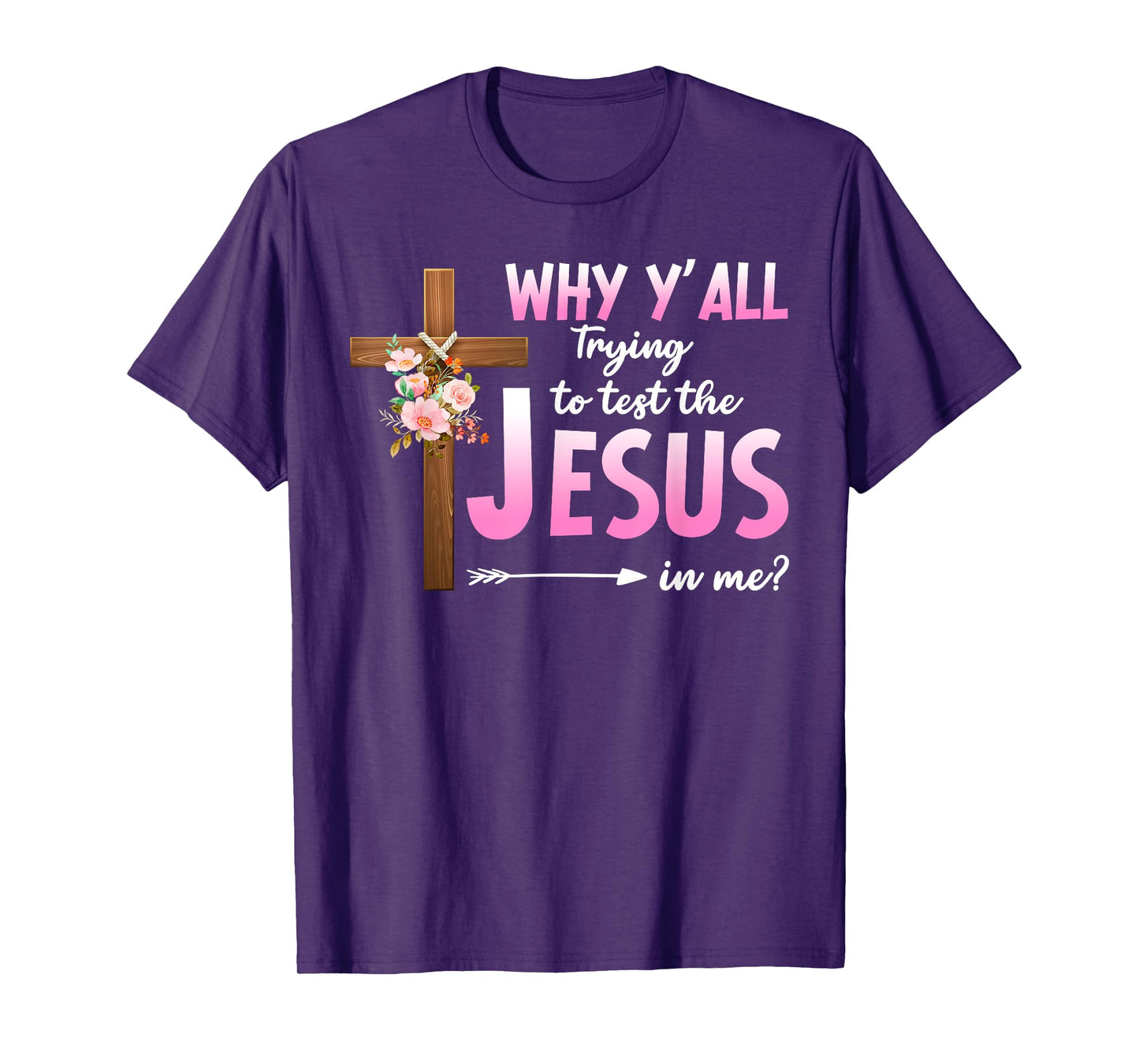 Why Are You All Trying To Test the Jesus in Me Christian T-Shirt