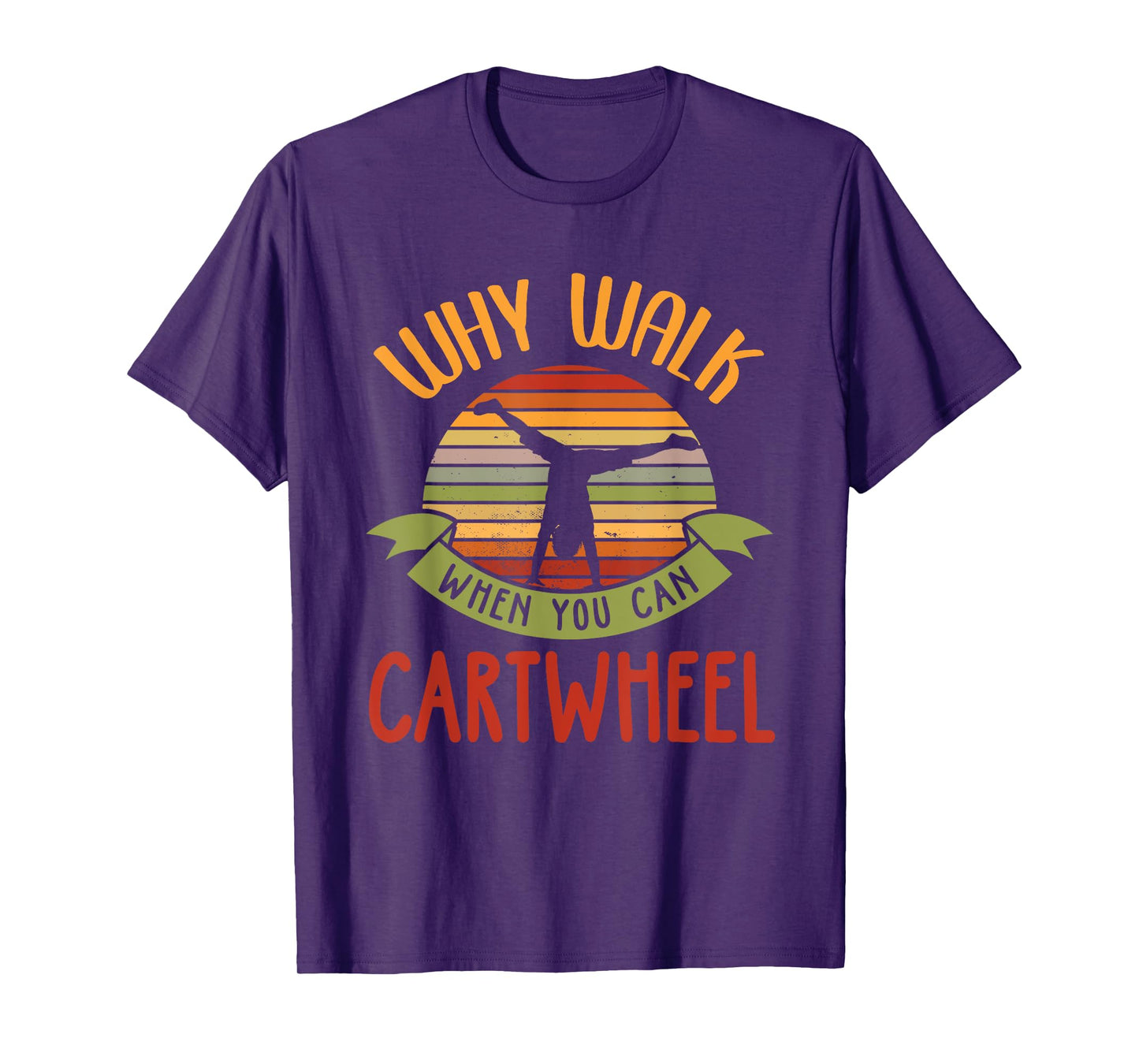 Why Walk When You Can Cartwheel Tumbling Gymnastics T-Shirt