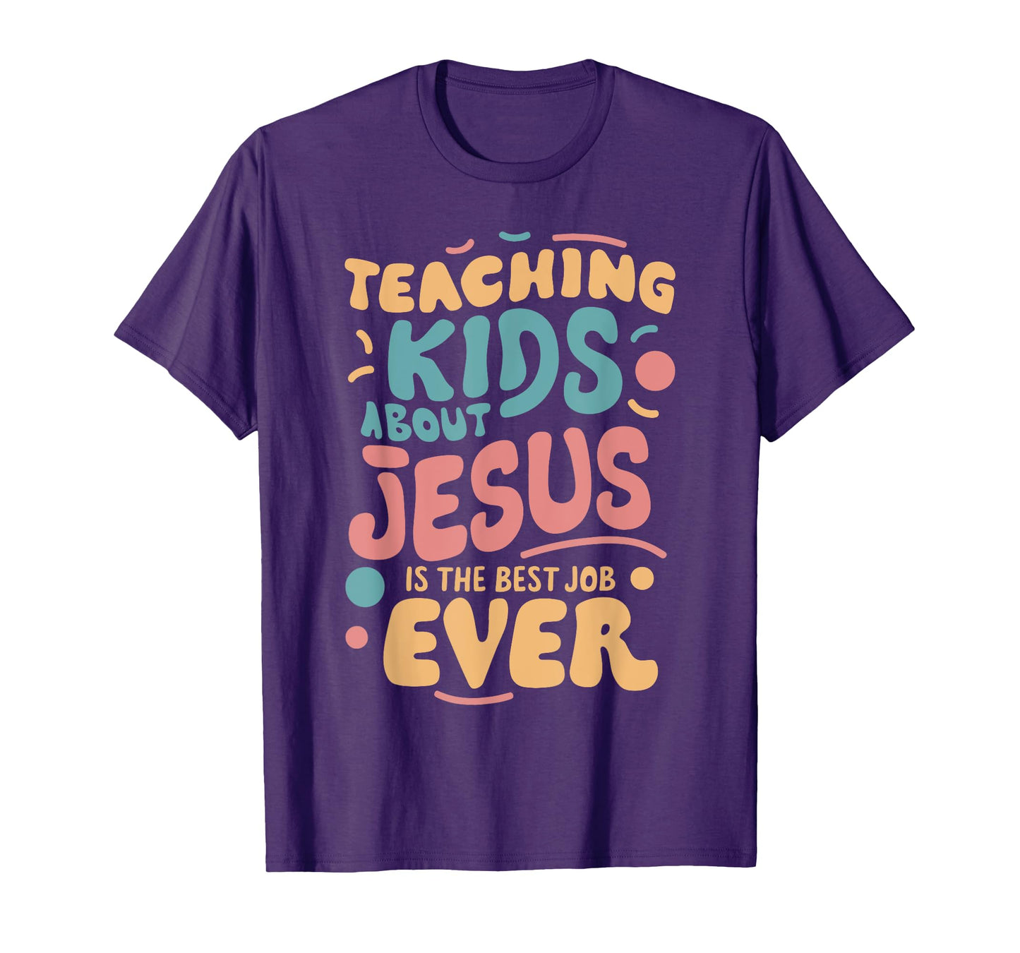 Teaching Kids About Jesus Is The Best Job Ever T-Shirt