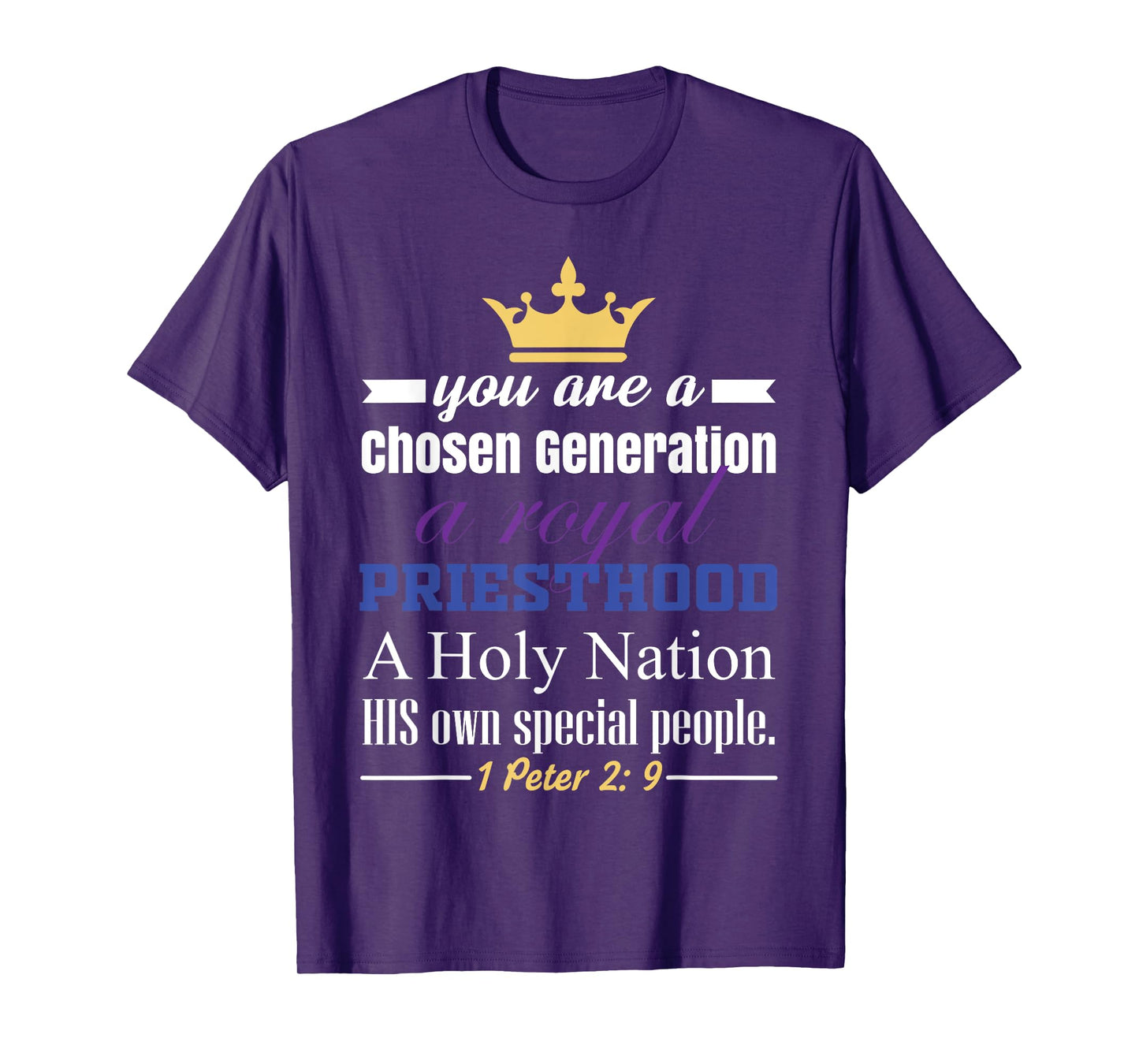 You are a Chosen Generation, a Royal Priesthood T-Shirt