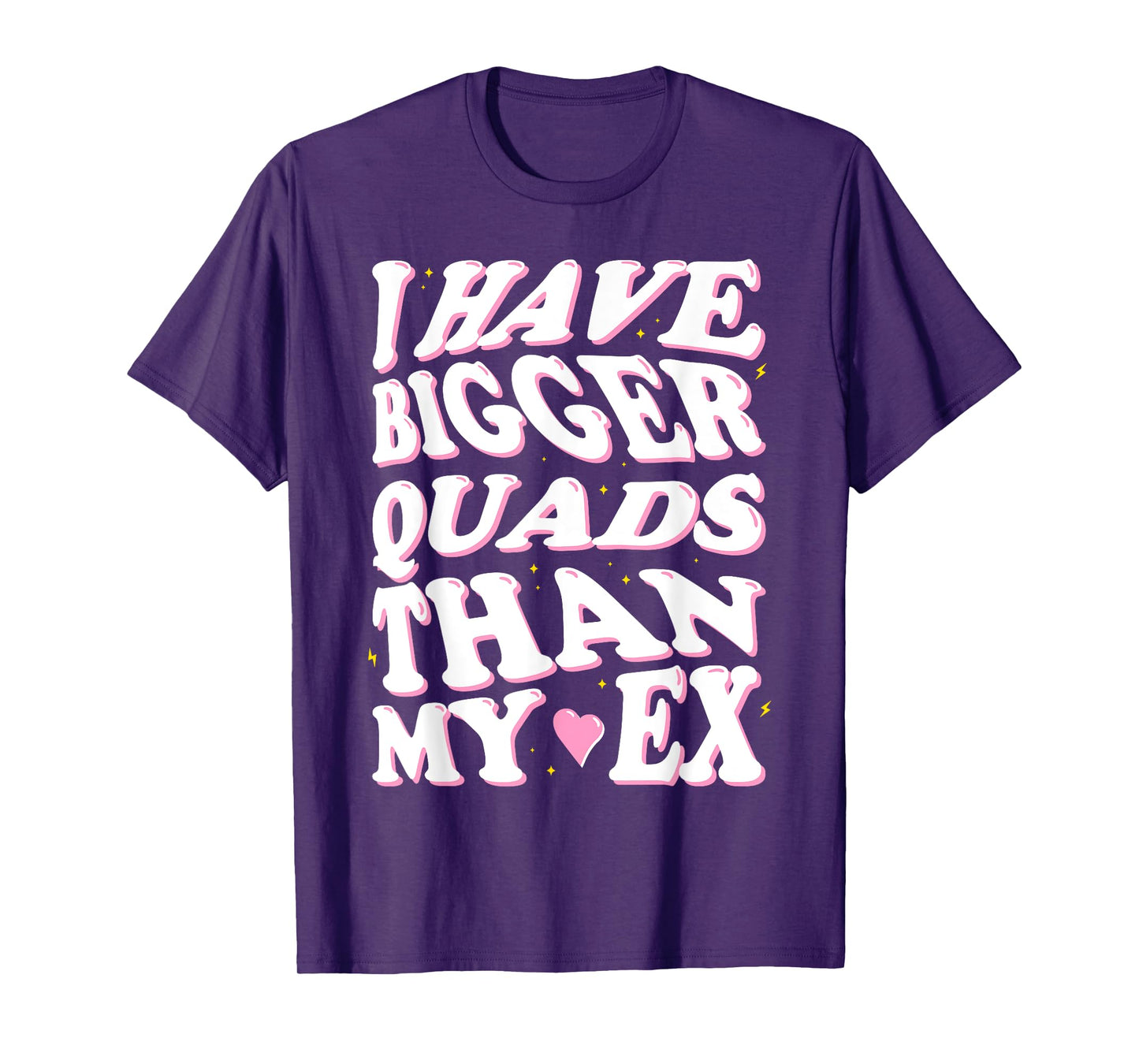 I have bigger quads than my ex T-Shirt