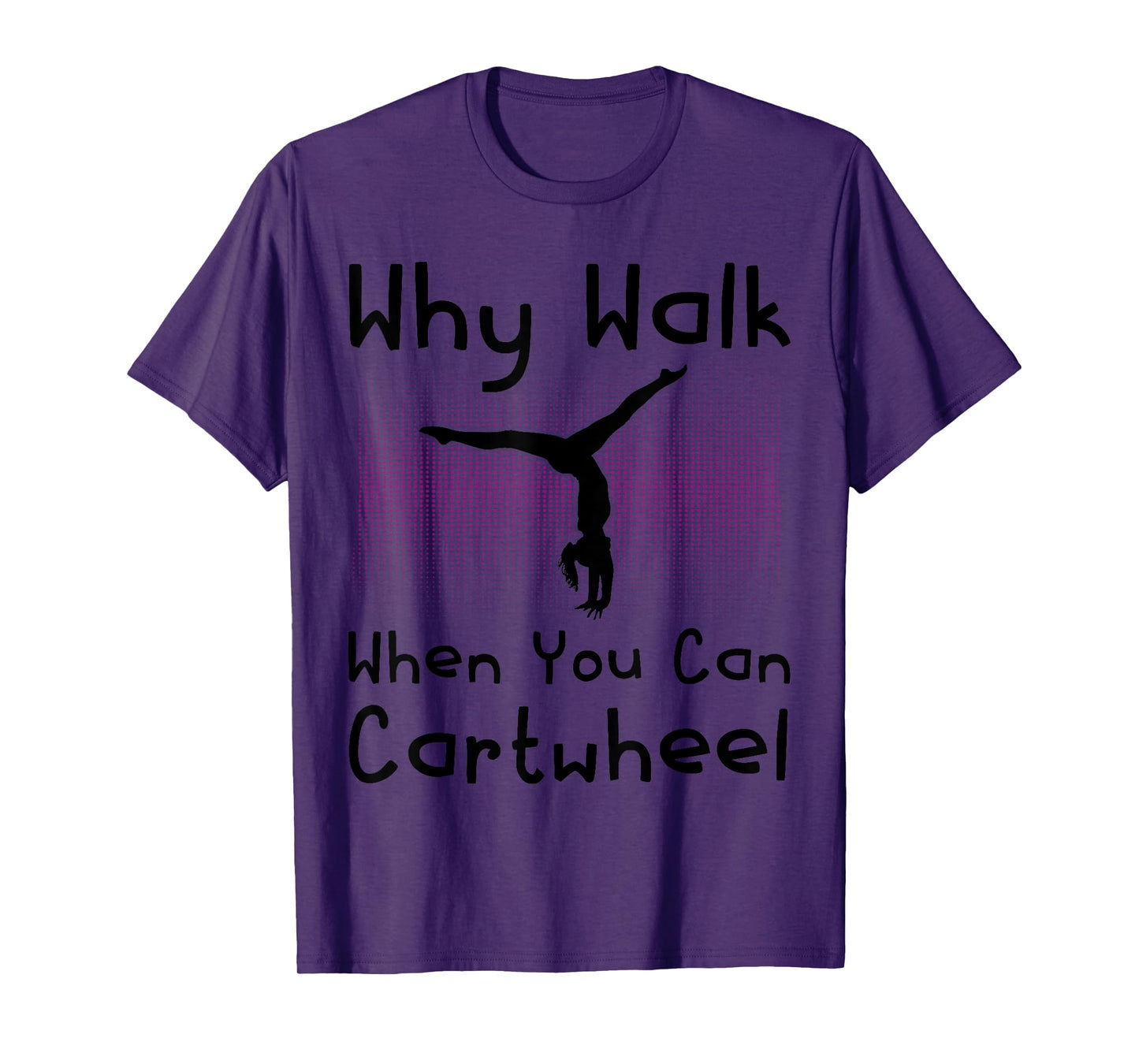 Why Walk When You Can Cartwheel Funny Gymnastics Pun Outfit T-Shirt