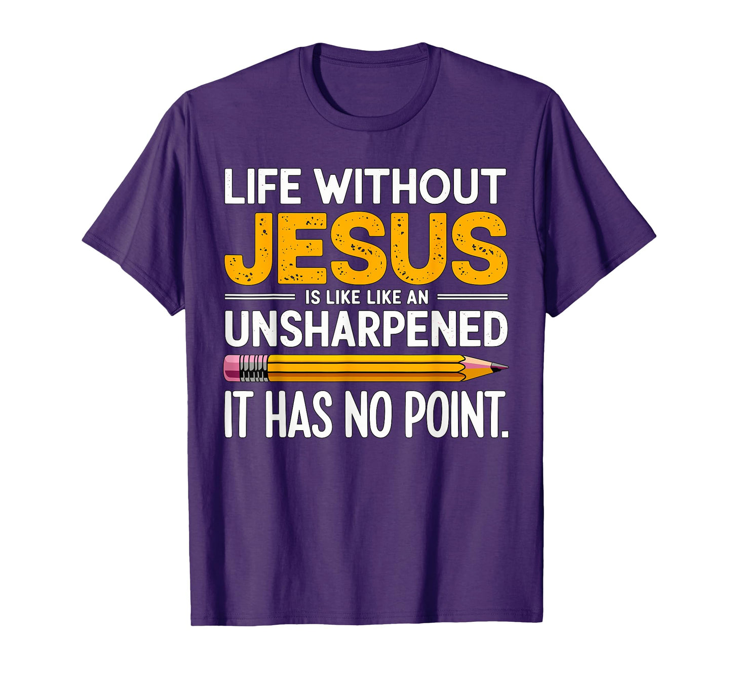 Life without Jesus is like an Unsharpened Pencil Christian T-Shirt