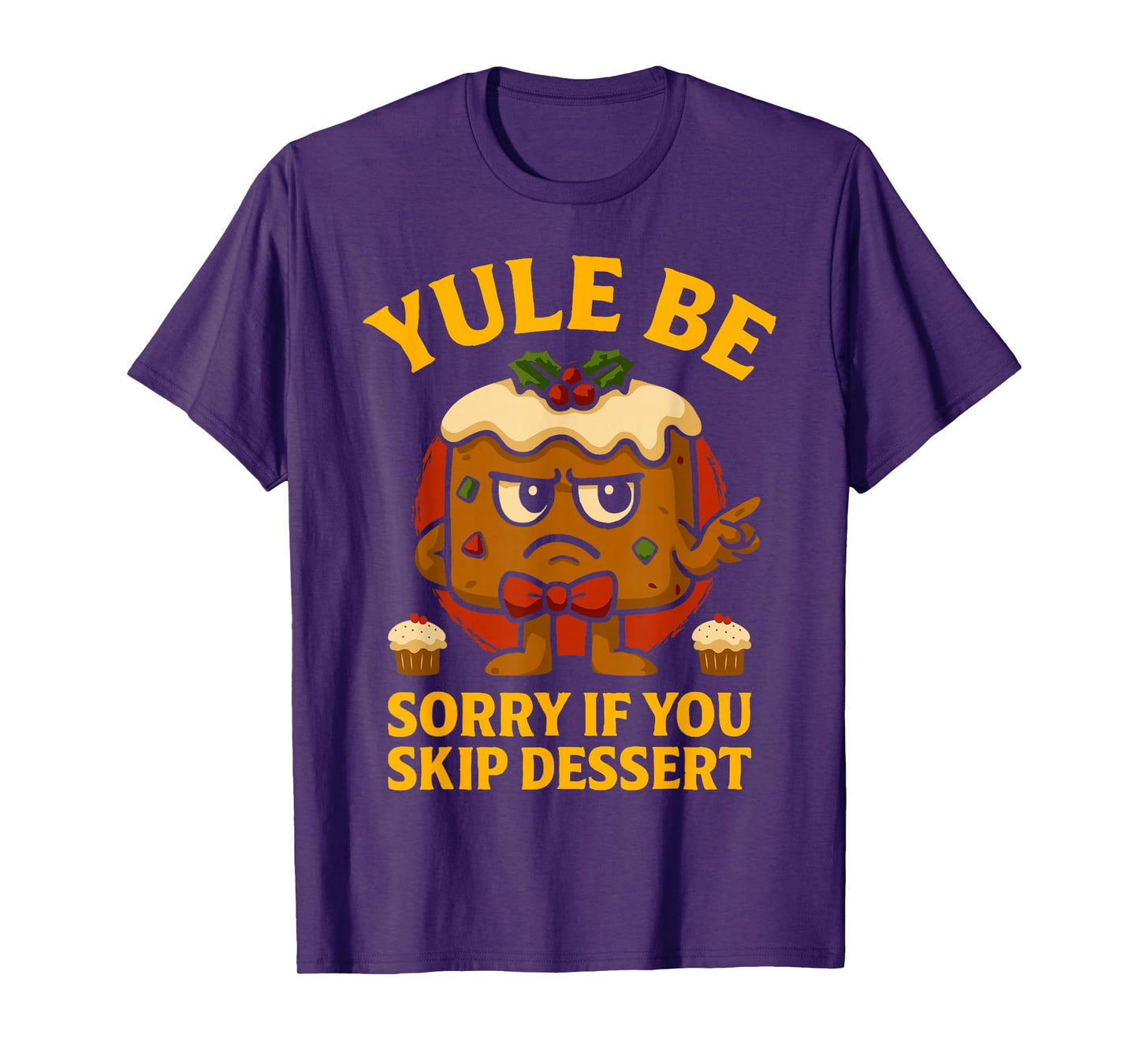 Yule Be Sorry If You Skip Dessert Christmas Santa Xmas T-Shirt