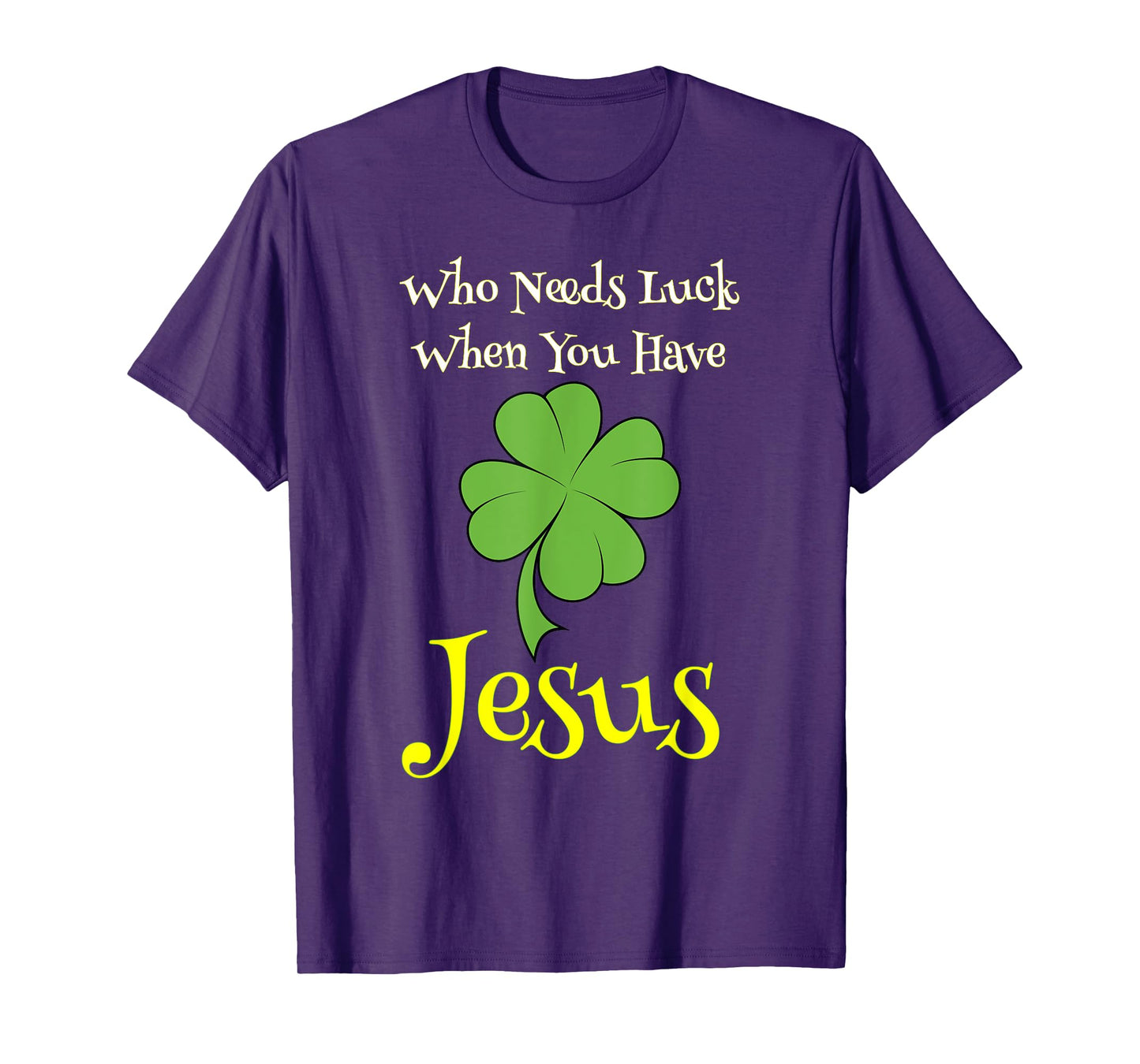 St. Patrick's Day Shirt Who Needs Luck When You Have Jesus T-Shirt
