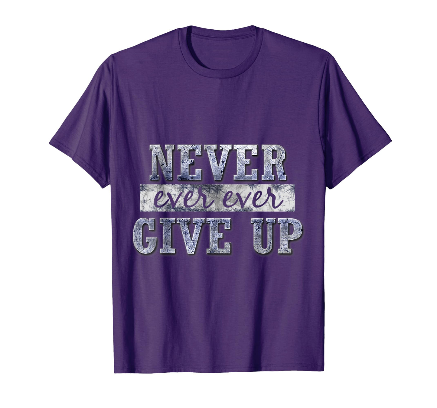 Never Ever Ever Give Up Motivational Inspirational T-Shirt
