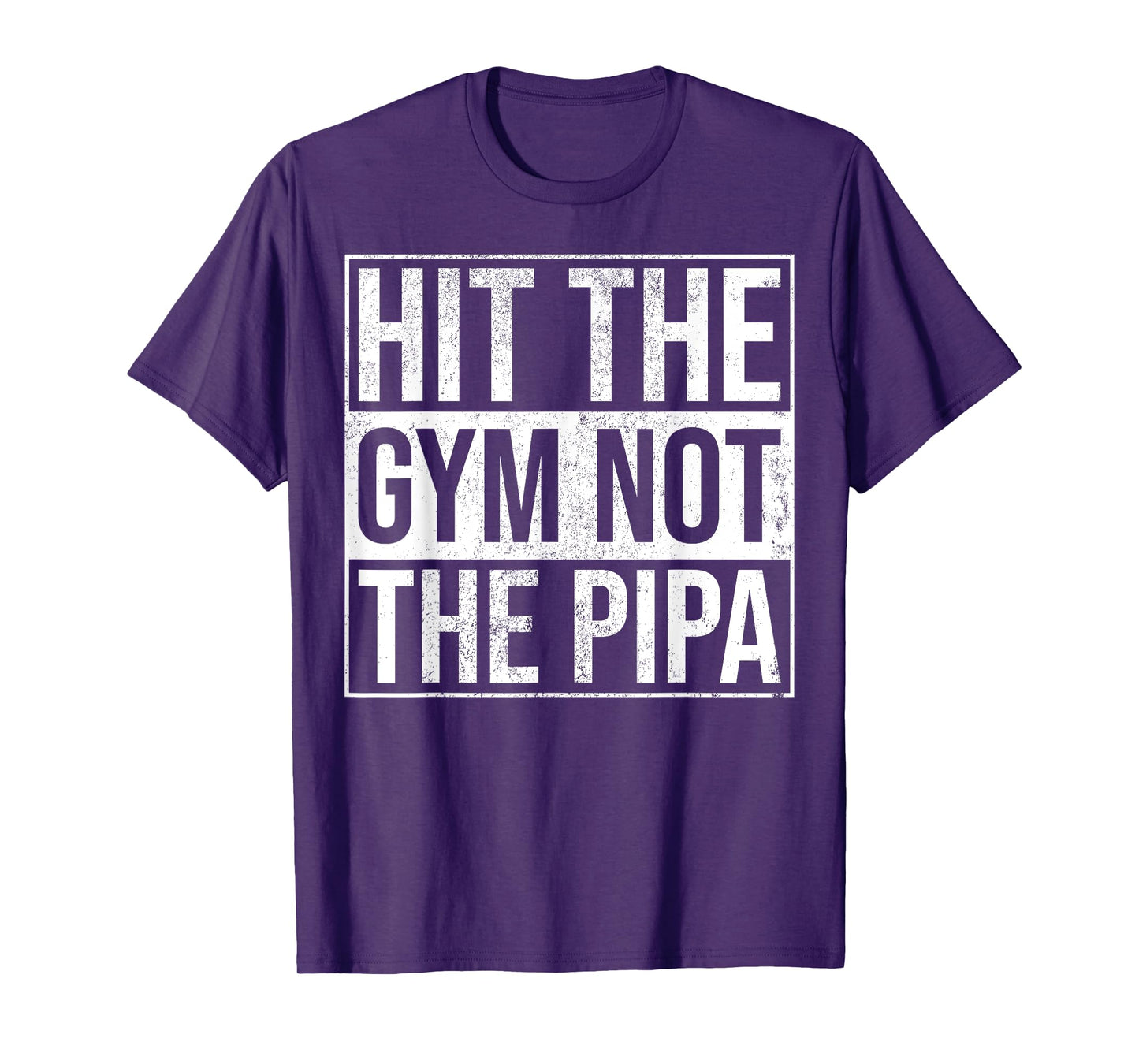 Hit The Gym Not The Pipa T-Shirt