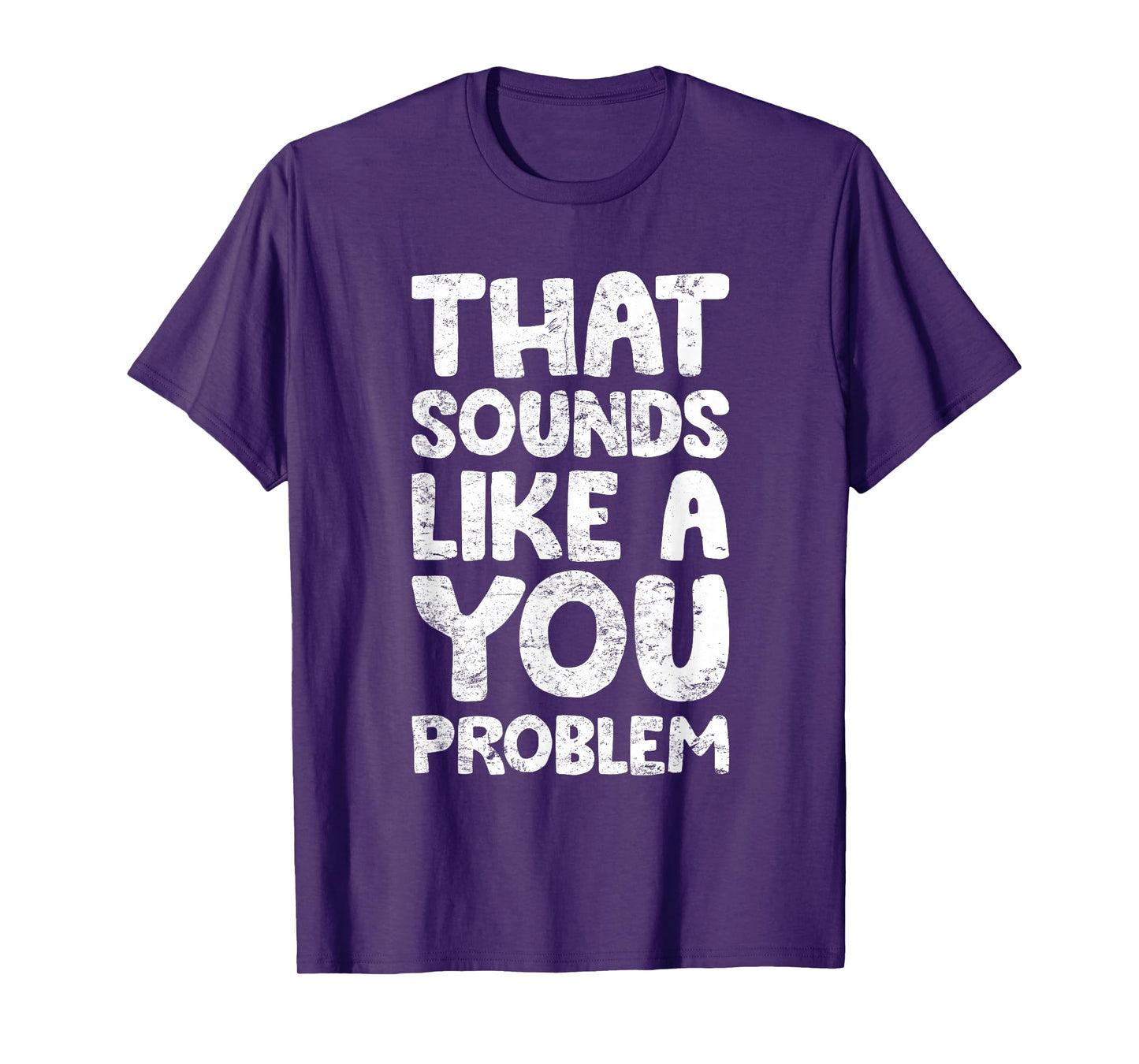 That Sounds Like A You Problem Humorous Sayng T-Shirt
